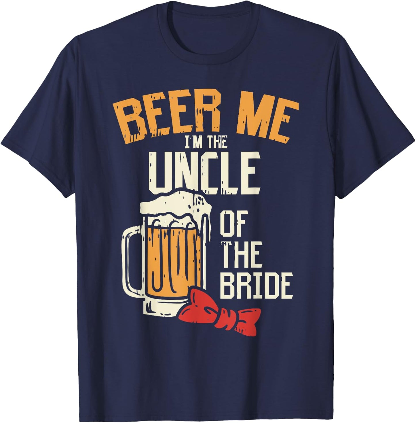 Beer Me Im The Uncle Of Bride Wedding Party Rehearsal Dinner T-Shirt - T-Shirt | Navy