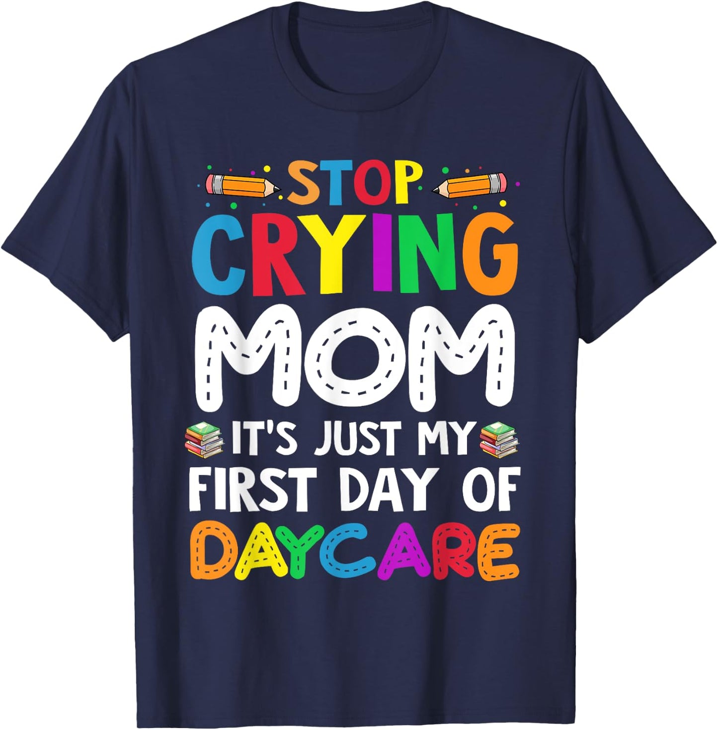 Stop Crying Mom It's Just My First Day Of Daycare Kids T-Shirt - T-Shirt | Navy