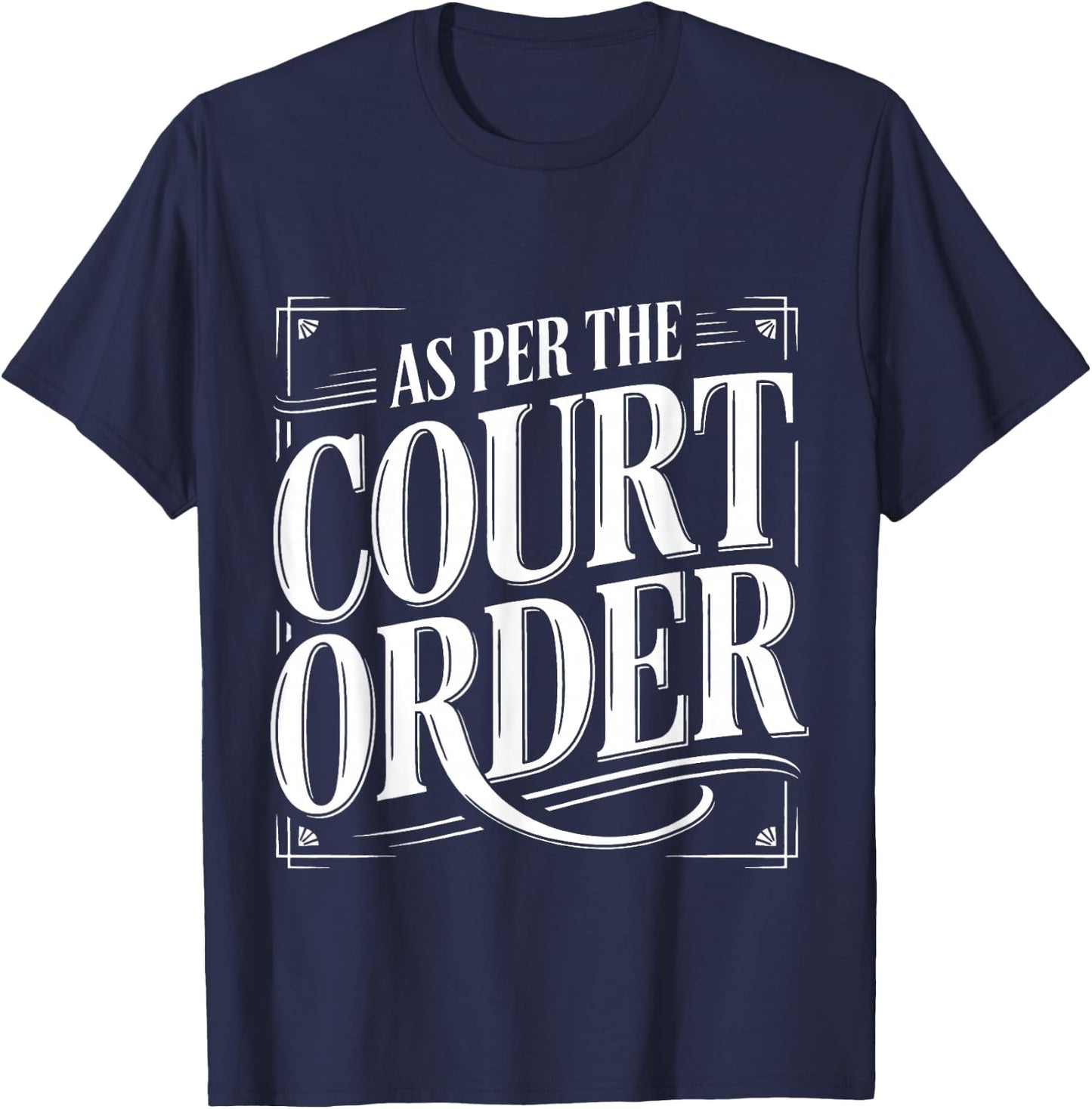 As Per The Court Order Lawyer Legal Attorney T-Shirt - T-Shirt | Navy