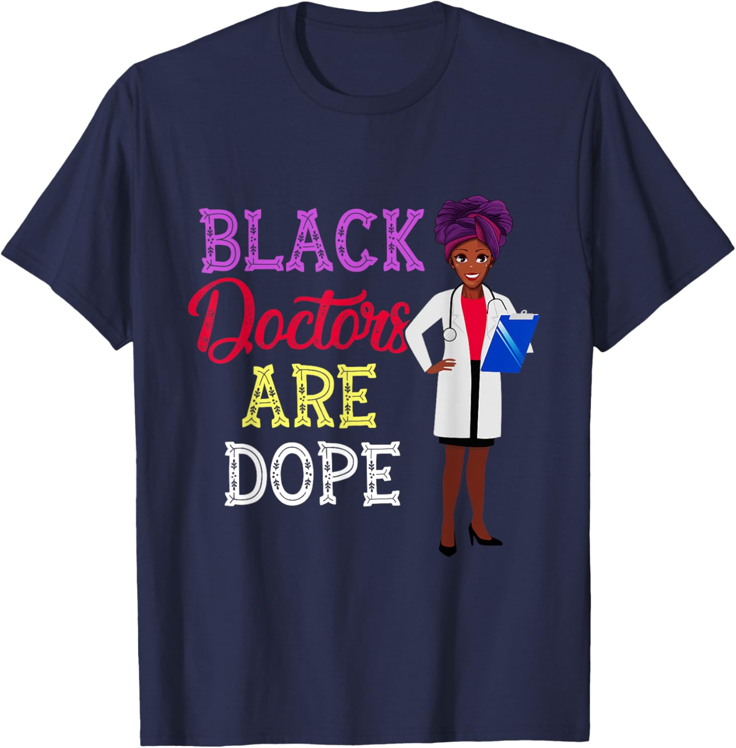 Black Doctors Are Dope African American Doctorate Gift T-Shirt - T-Shirt | Navy