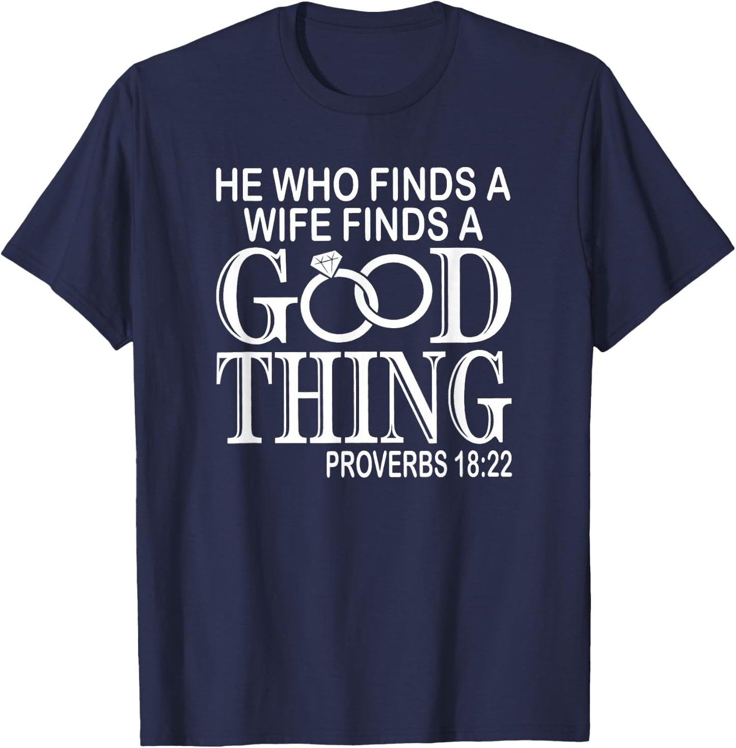 Good Thing Proverbs He Who Finds A Wife Finds A Good Thing Black Cotton 60% Polyester 40% Men's Modern Lightweight Classic Fit Short Sleeve T-Shirt - T-Shirt | Navy