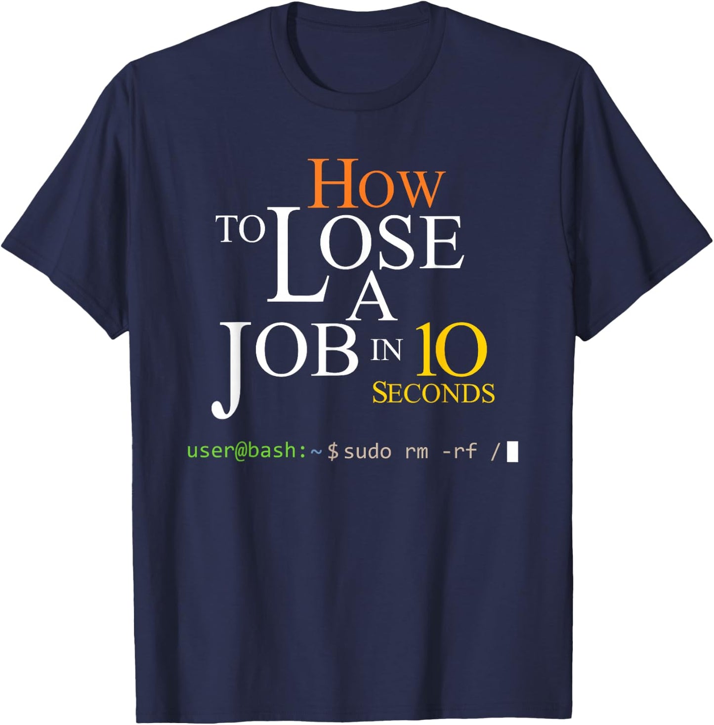 Funny Linux Bash Sudo RM RF How To Lose A Job In 10 Second T-Shirt - T-Shirt | Navy