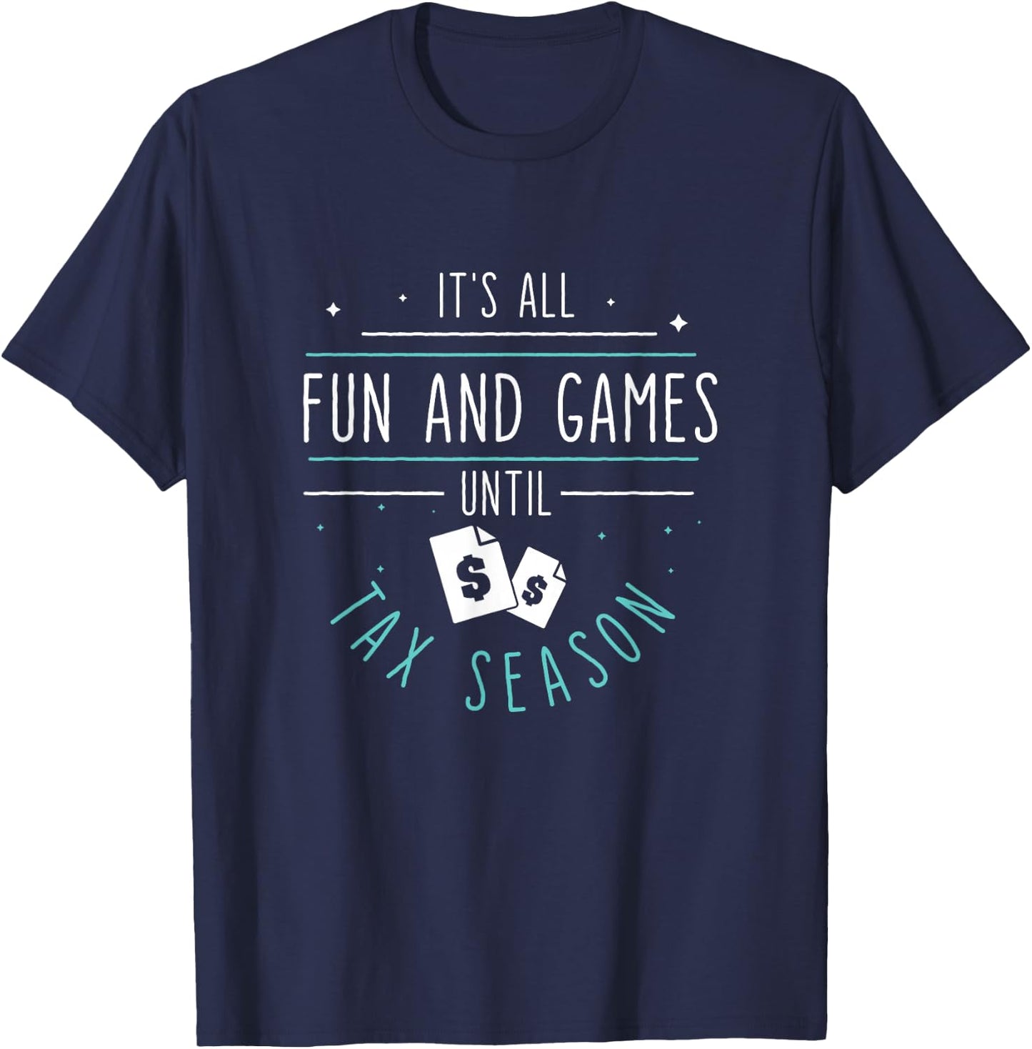 It's All Fun And Games Until Funny Tax Season For Tax Payers T-Shirt - T-Shirt | Navy