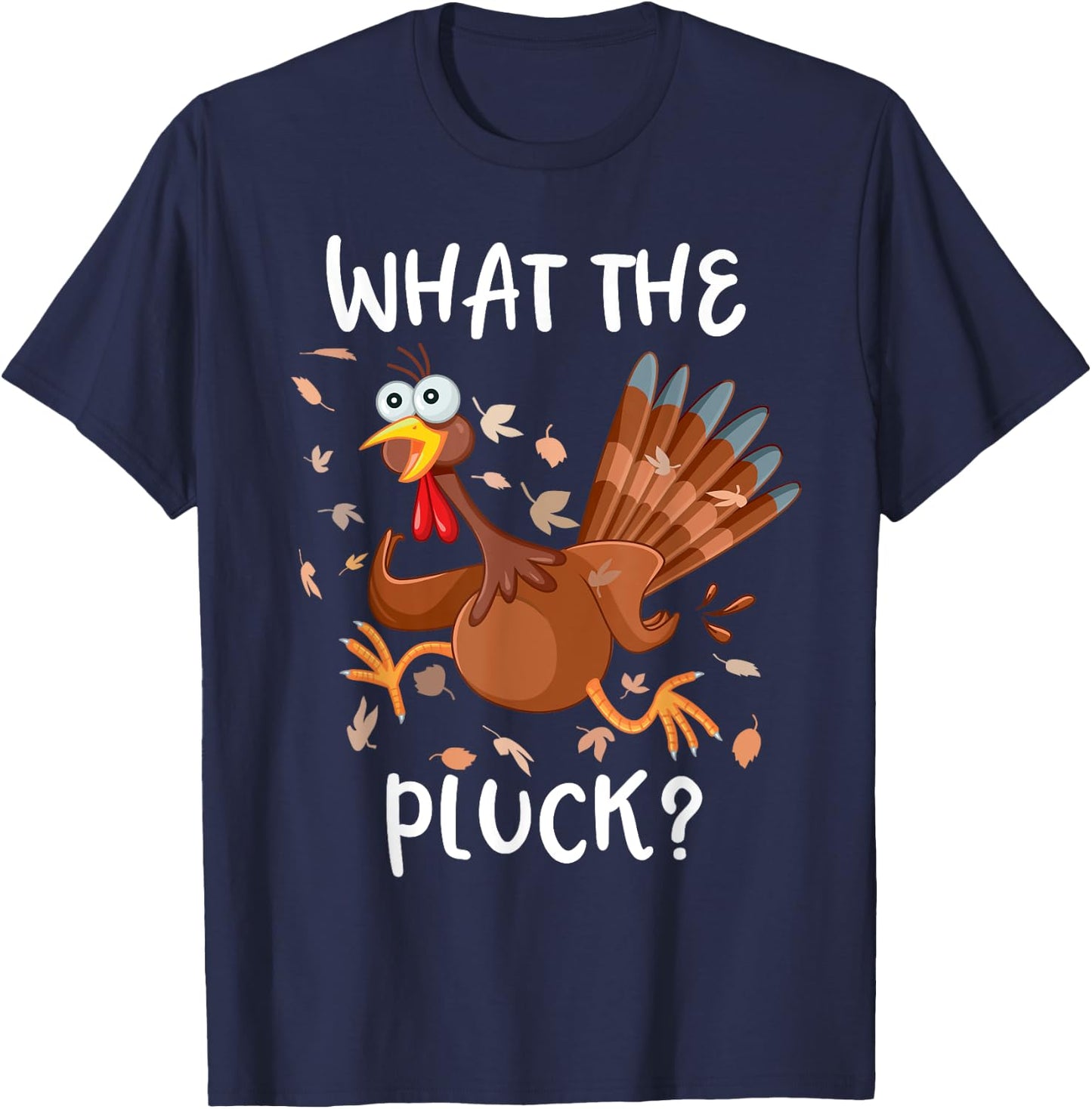 Funny Turkey What the Pluck Shirt Adult Thanksgiving T-Shirt - T-Shirt | Navy
