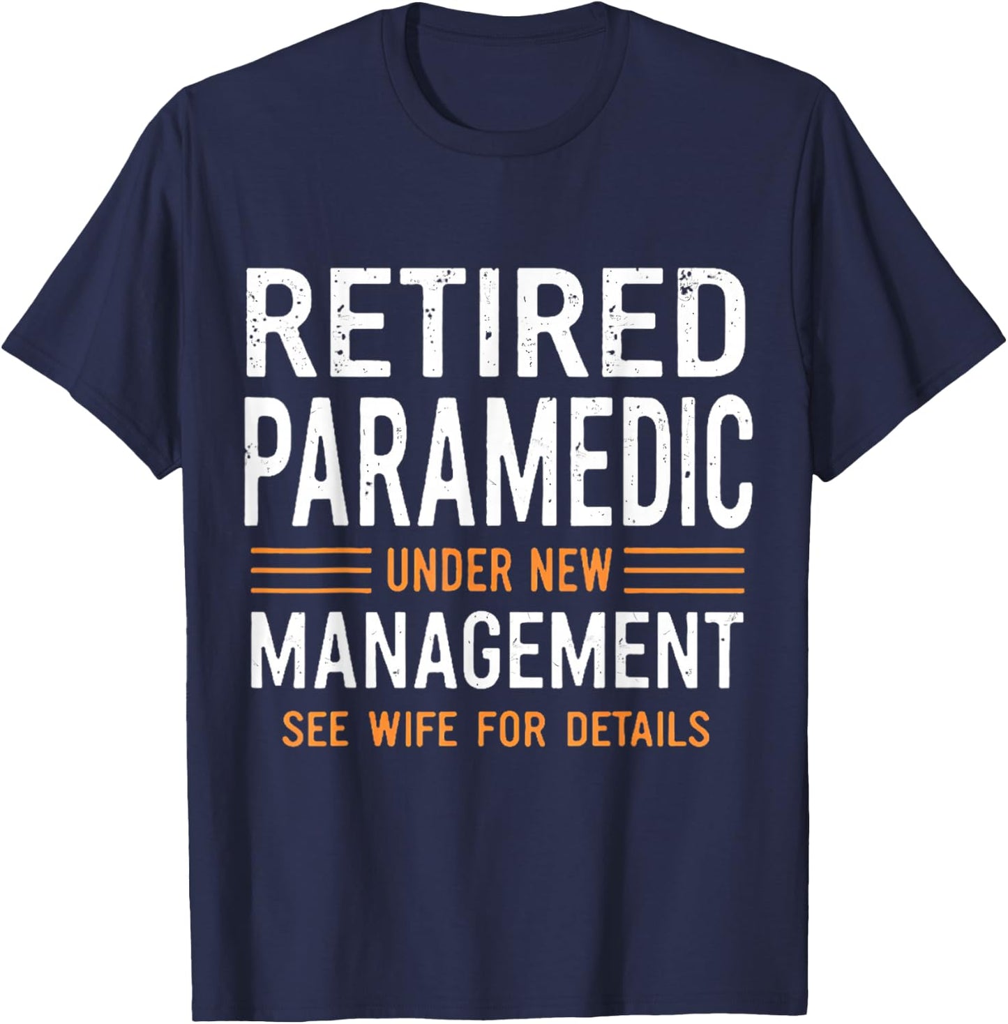 Retired Paramedic Under New Management See Wife For Details T-Shirt - T-Shirt | Navy