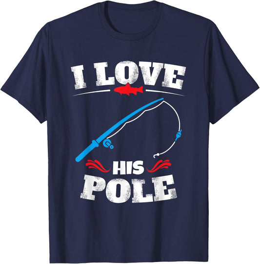 I Love His Pole Shirt Funny Fishing Matching Shirts T-Shirt - T-Shirt | Navy