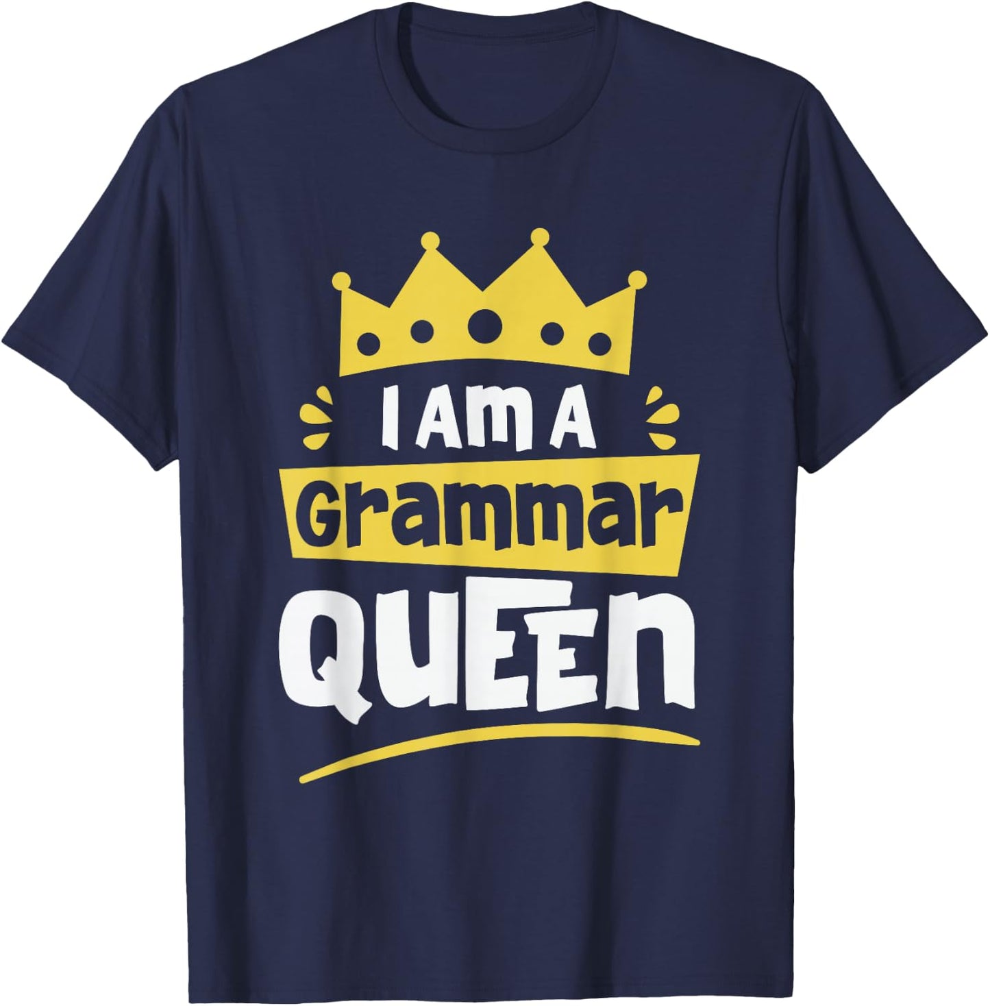 I am A Grammar Queen Funny English Teacher Men Women T-Shirt - T-Shirt | Navy