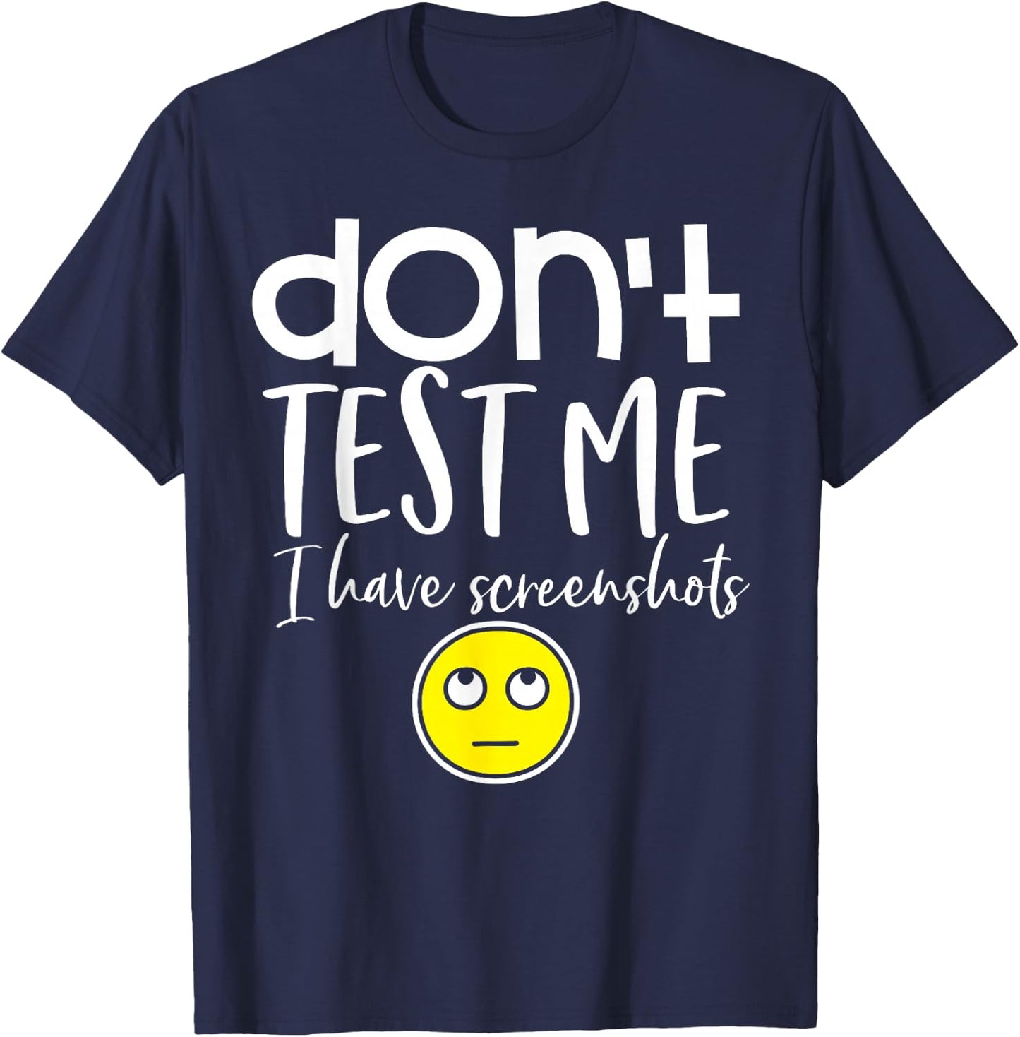 Don't test me I have screenshots T-Shirt - T-Shirt | Navy