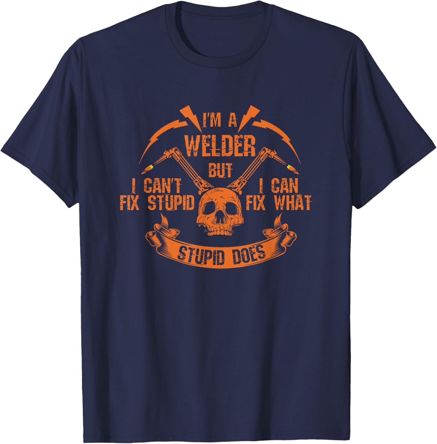 I'm A Welder I Can't Fix Stupid Skull I Welding I Arc Welder T-Shirt - T-Shirt | Navy