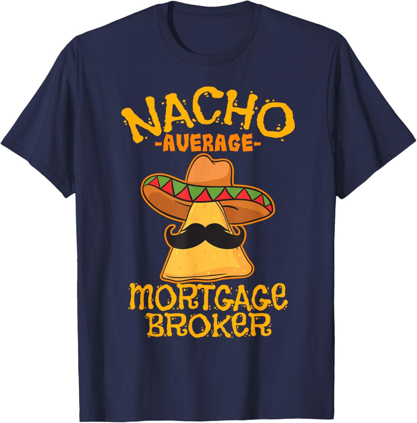 Nacho Average Mortgage Broker Agent Loan Cinco de Mayo Party T-Shirt - T-Shirt | Navy