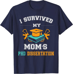 Funny Graduation gift I Survived My Mom's PhD Dissertation T-Shirt - T-Shirt | Navy