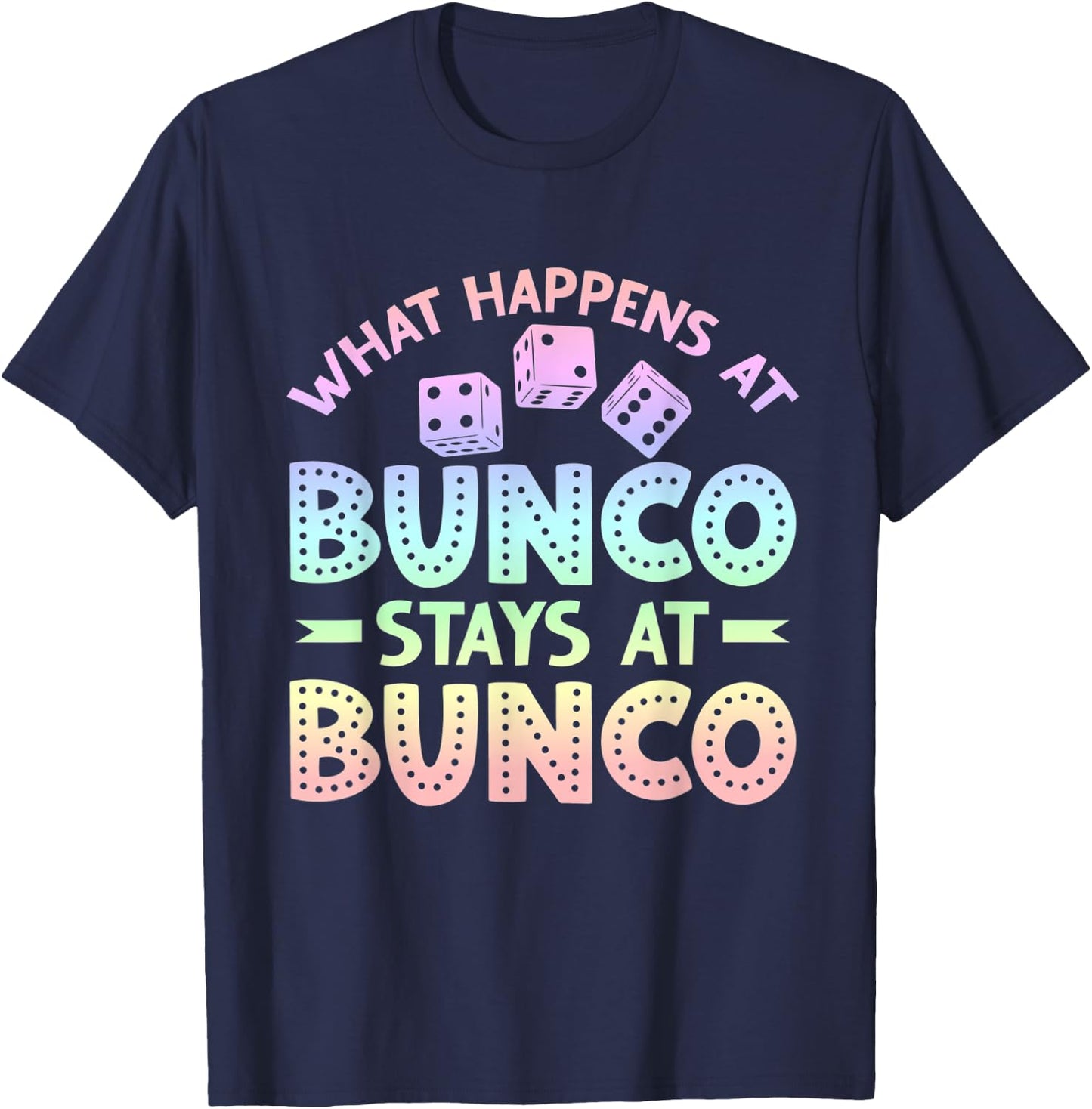 Funny Bunco Game Night What Happens at Bunco Stays at Bunco T-Shirt - T-Shirt | Navy