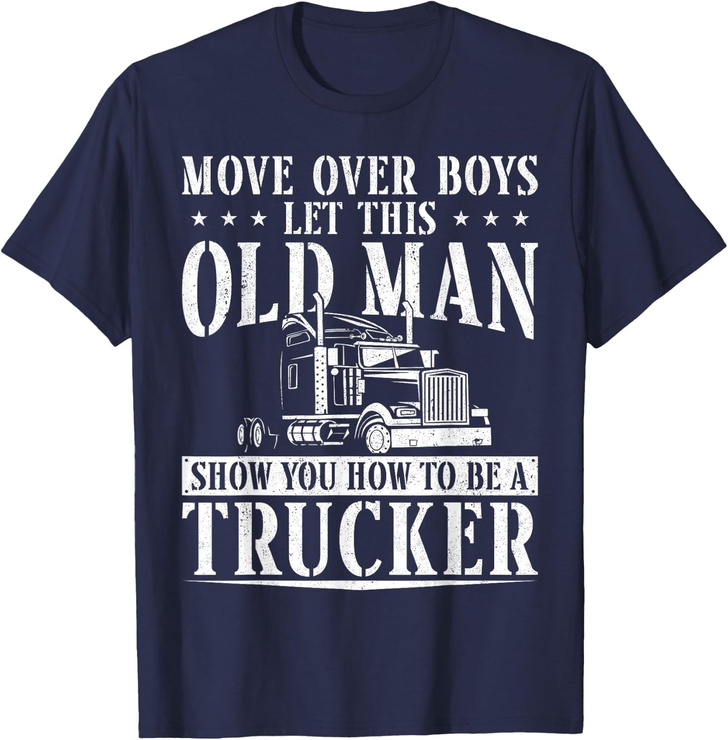 Trucker Truck Driver Vintage Move Over Boys Let This Old Man T-Shirt - T-Shirt | Navy
