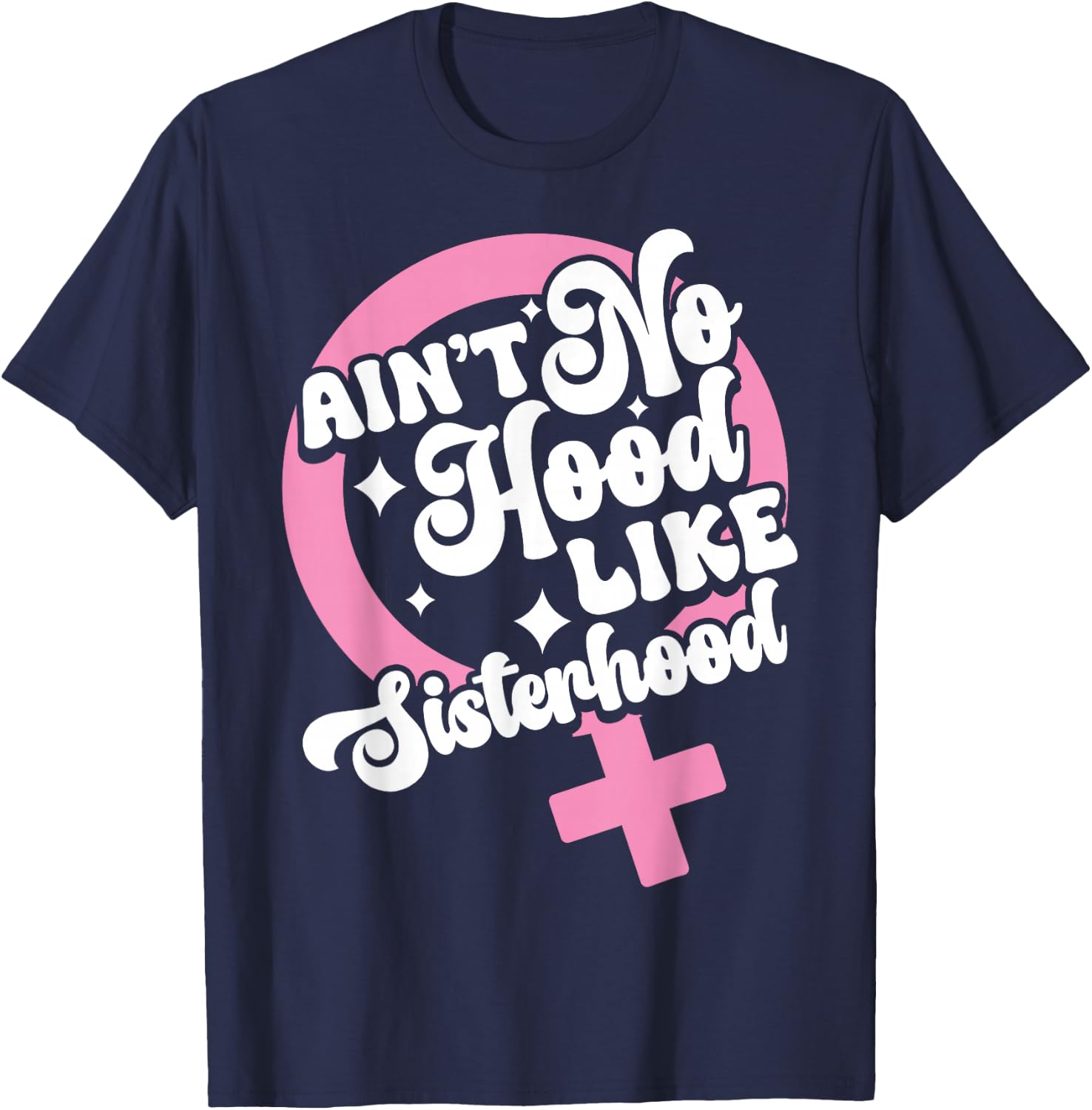 Ain't No Hood Like Sisterhood Sisters BFF Sistas T-Shirt - T-Shirt | Navy