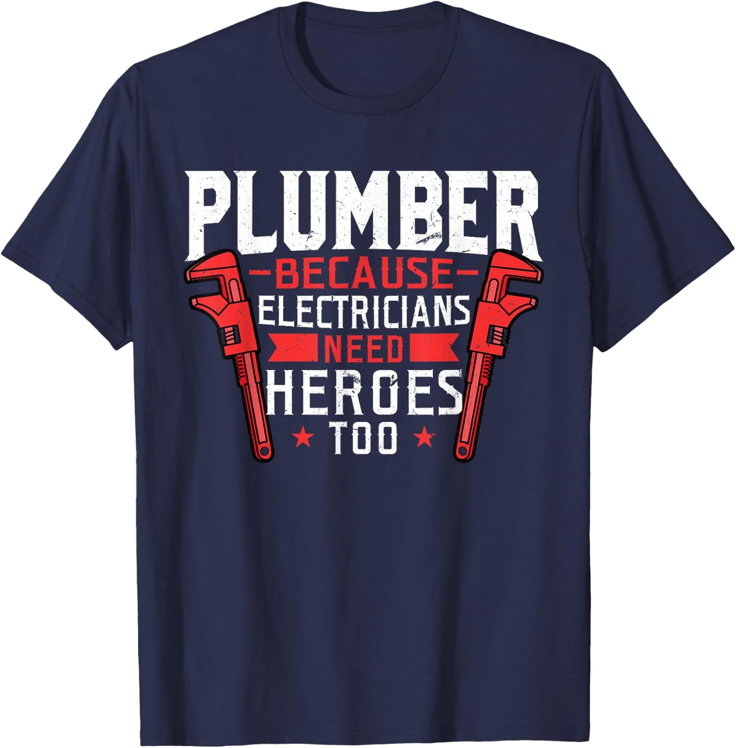 Plumber because Electricians need heroes too - for a Plumber T-Shirt - T-Shirt | Navy