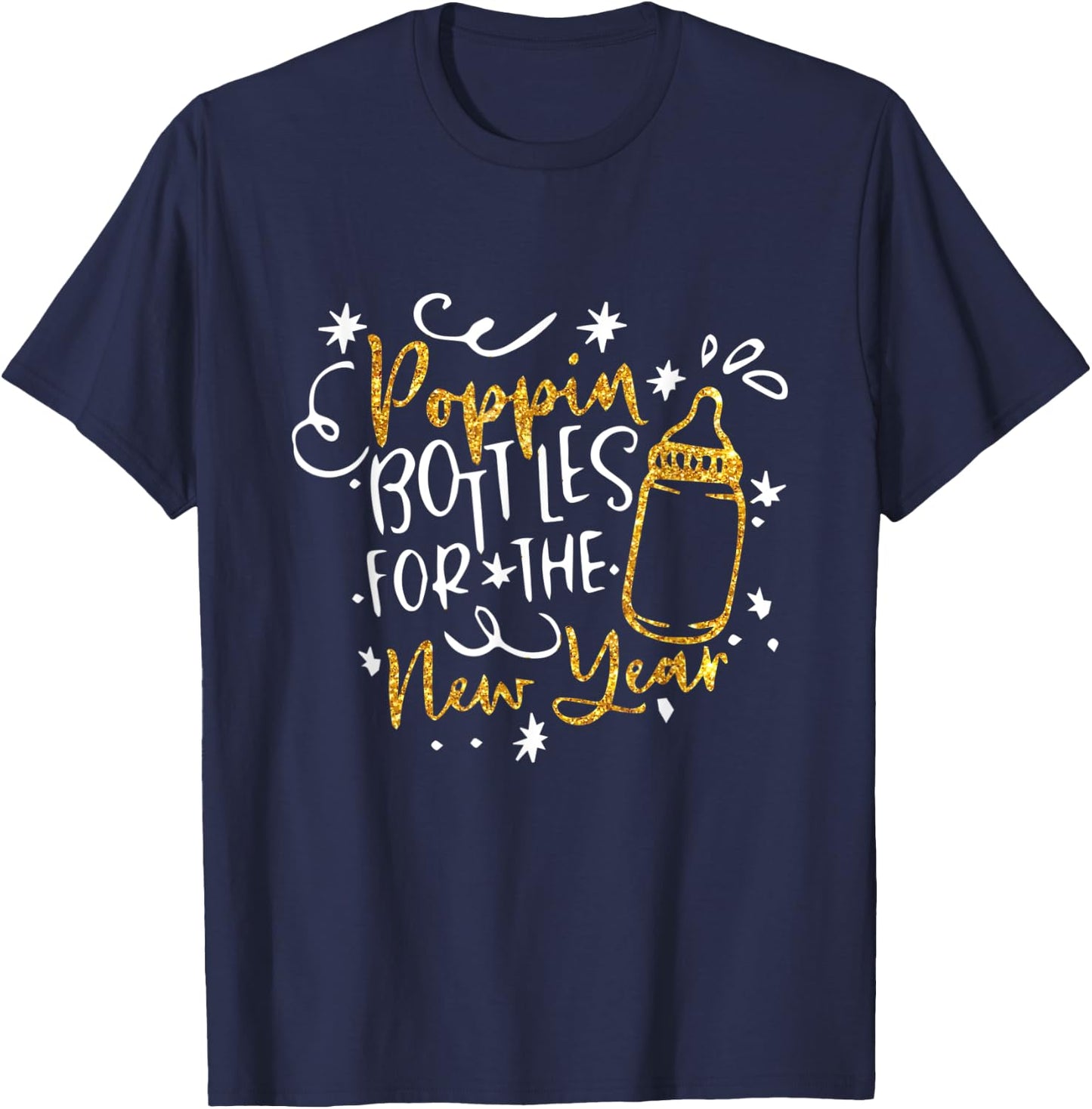 Poppin Bottles For The New Year Happy New Years Eve Party T-Shirt - T-Shirt | Navy