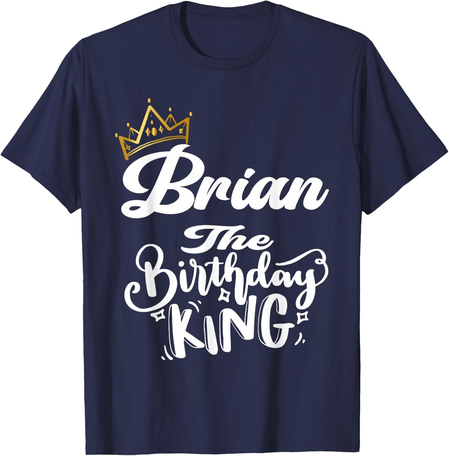 Brian The Birthday King Happy Birthday Shirt Men Boys Teens T-Shirt - T-Shirt | Navy