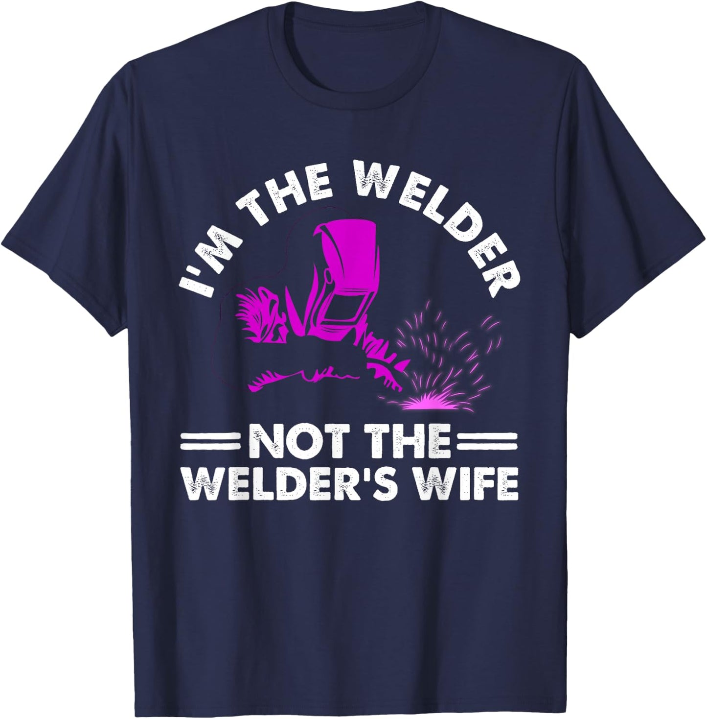 Cool I'm The Welder Gift Funny Welding Wife Joke T-Shirt - T-Shirt | Navy
