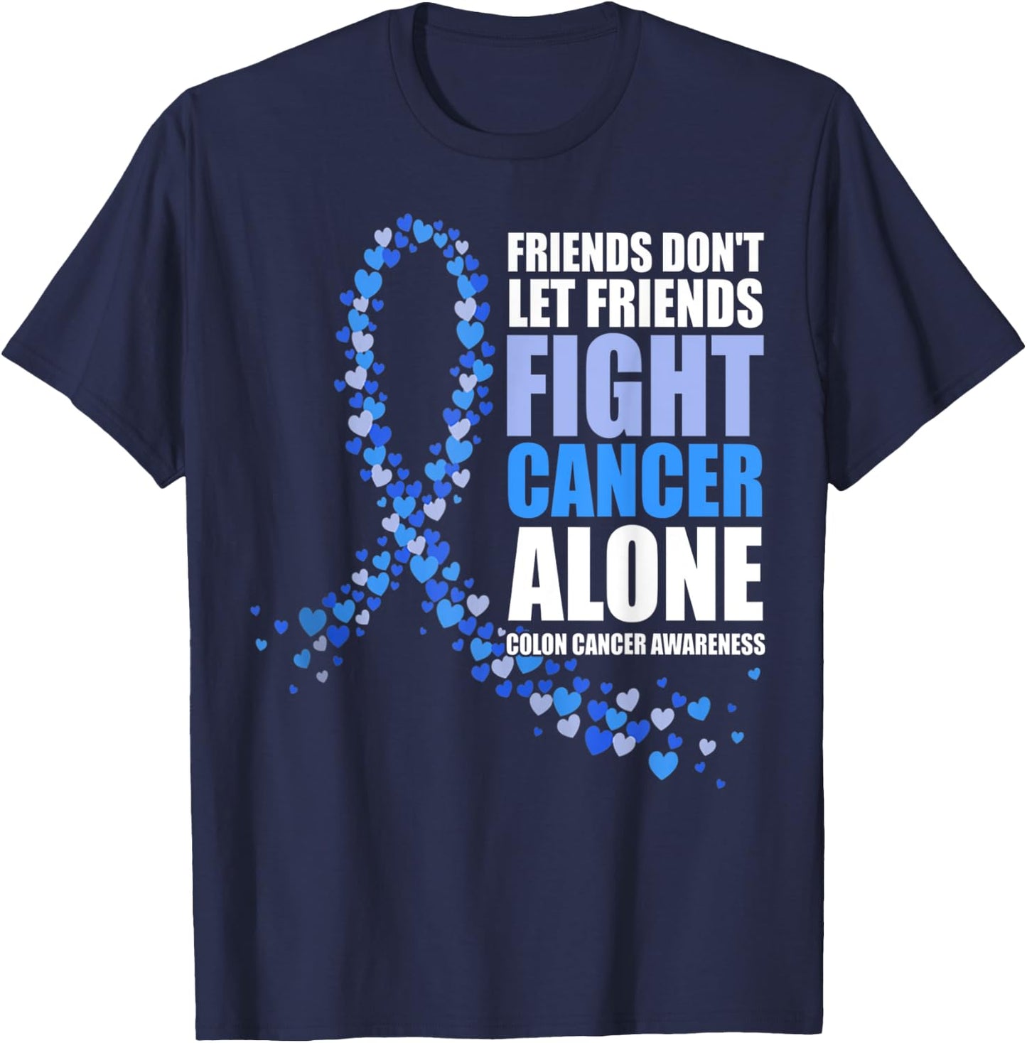 Friends Don't let Friends Fight Cancer Alone Colon Cancer T-Shirt - T-Shirt | Navy