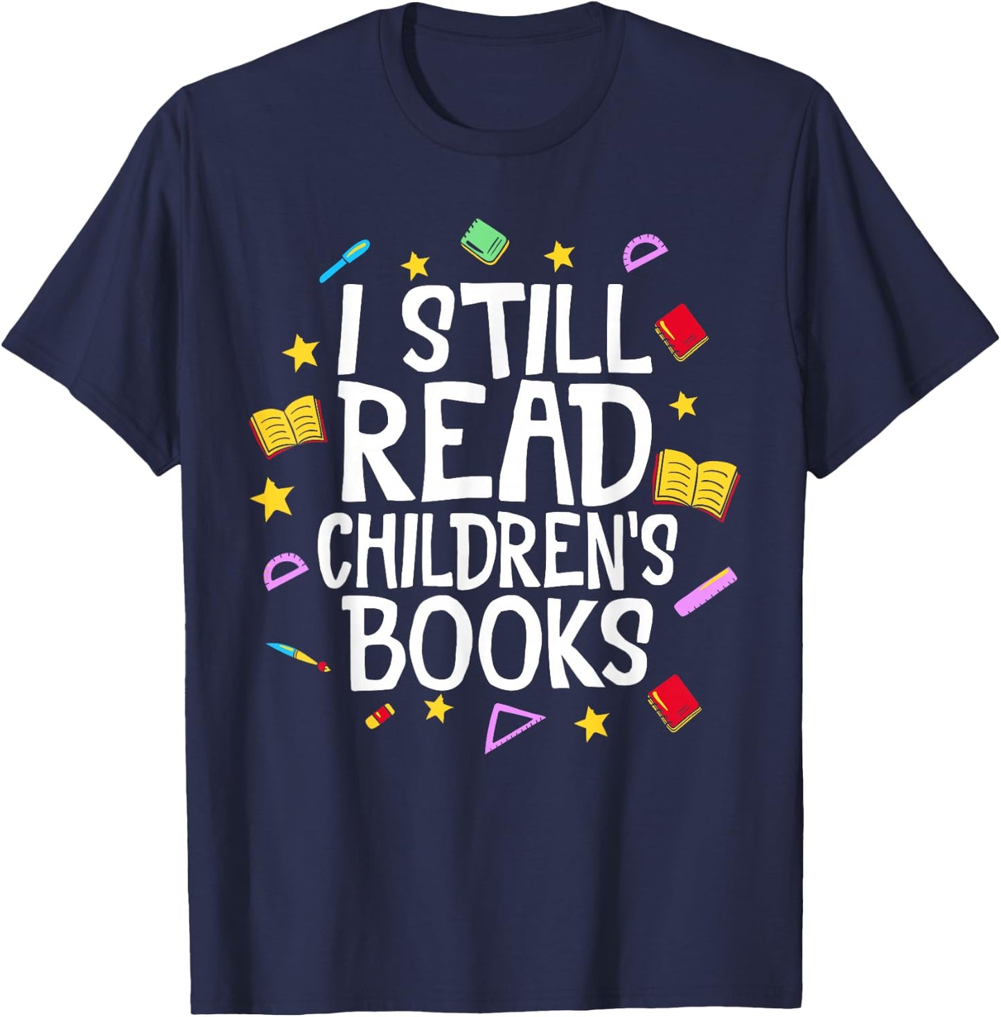 I Still Read Children's Books Reading Books Librarian T-Shirt - T-Shirt | Navy