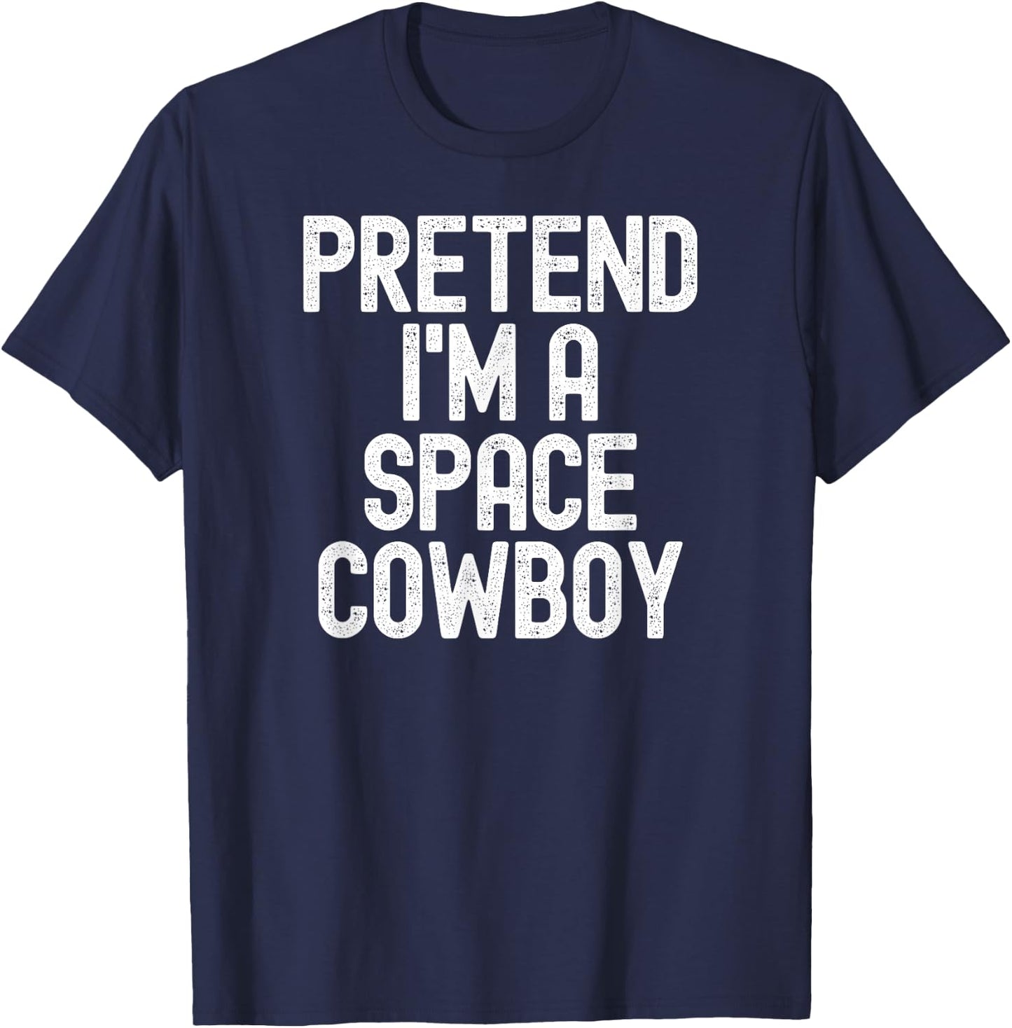Simple Easy Pretend I'm a Space Cowboy Halloween Costume T-Shirt - T-Shirt | Navy