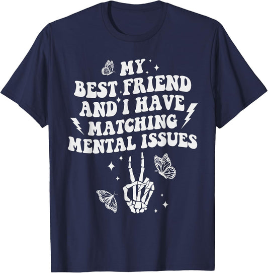 My Best Friend And I Have Matching Mental Issues Besties T-Shirt - T-Shirt | Navy