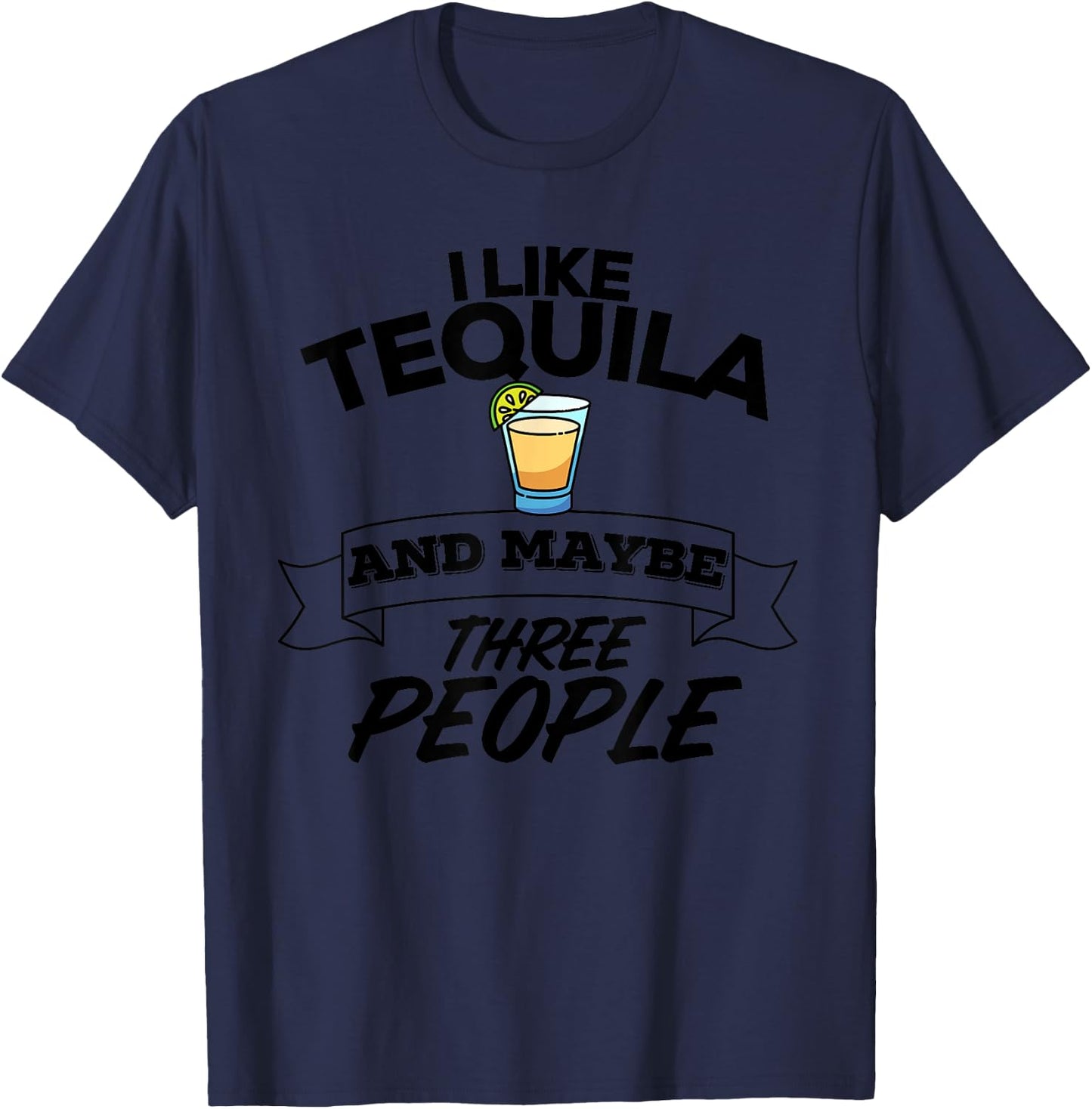I Like Tequila And Maybe Three People Funny Margarita T-Shirt - T-Shirt | Navy