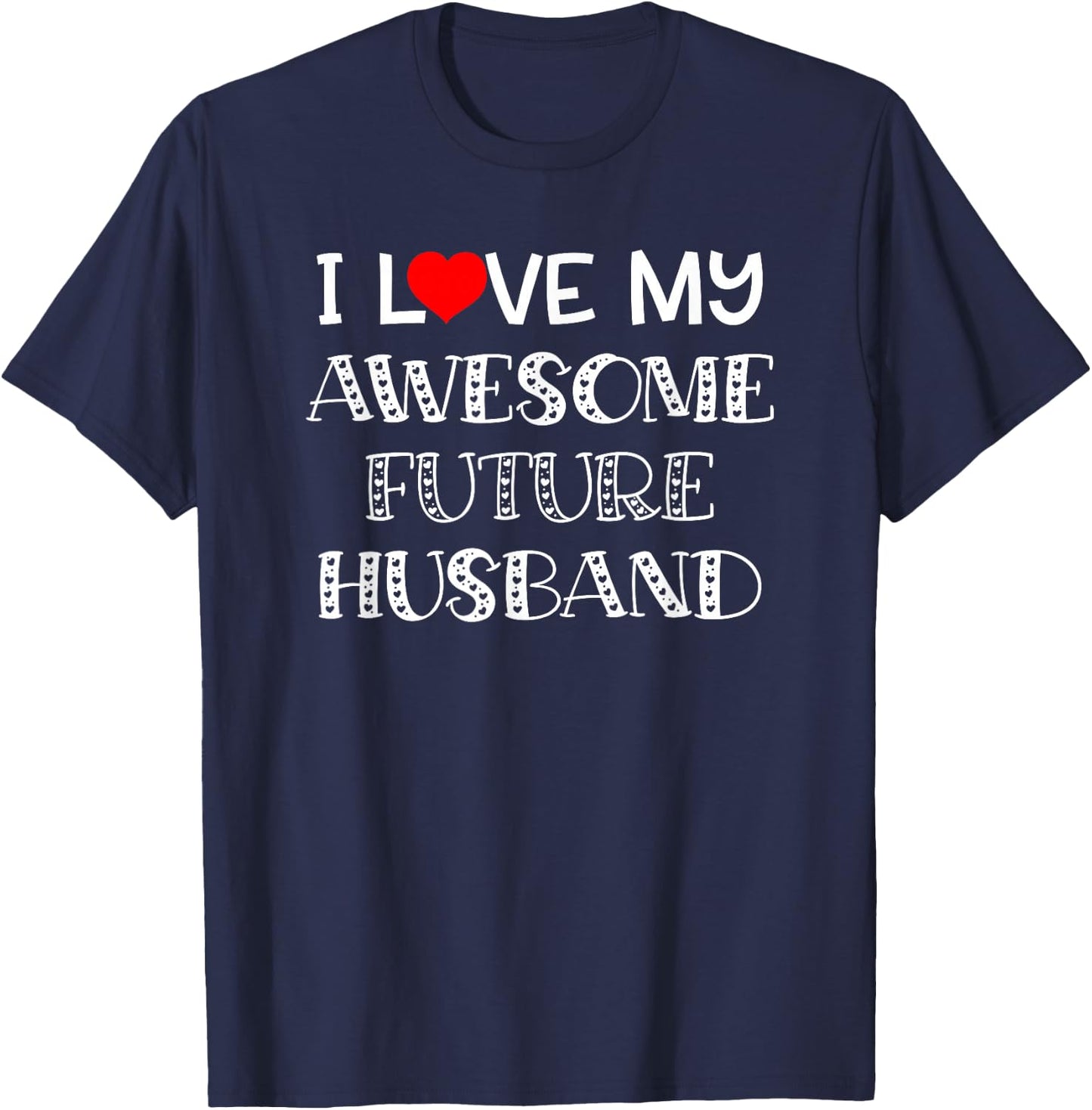 I Love My Awesome Future Heart Fiancé Husband Shirt T-Shirt - T-Shirt | Navy
