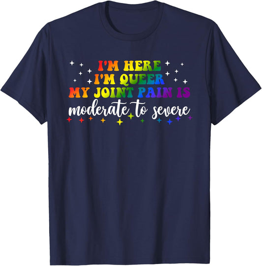 Ich bin hier Ich bin queer My Joint Pain Are Moderate to Severe LGBT T-Shirt - T-Shirt | Navy