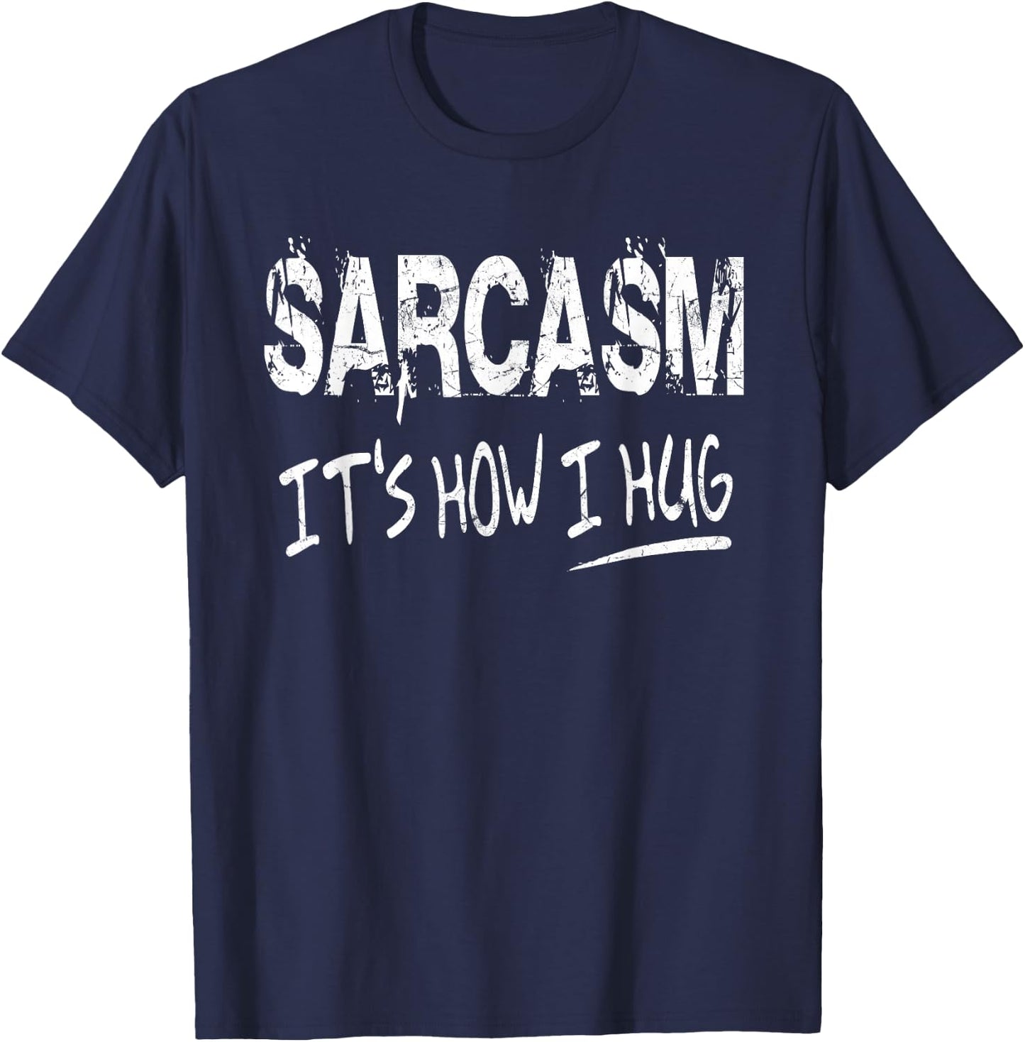 Sarcasm It’s How I Hug, Funny Gifts Sarcastic T-Shirt - T-Shirt | Navy