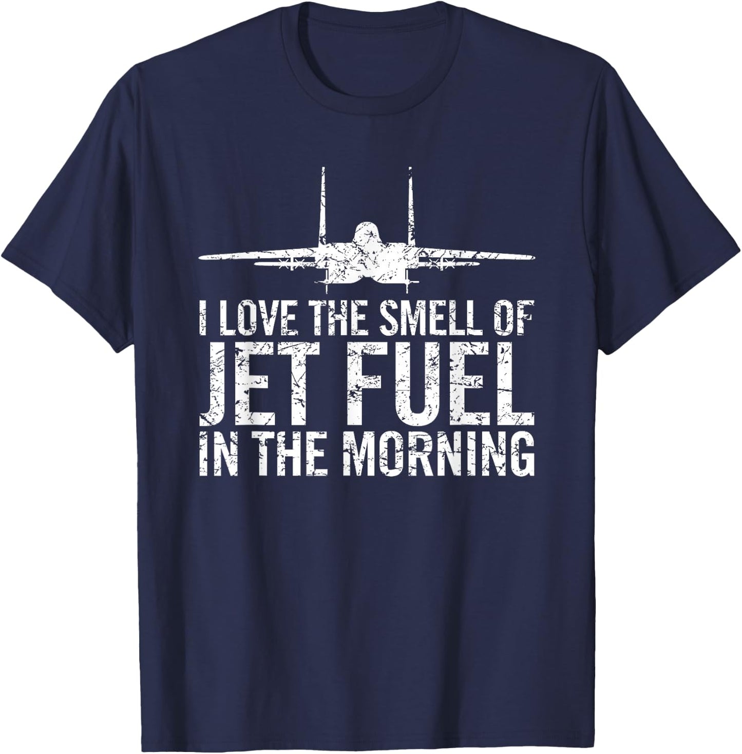 I Love The Smell of Jet Fuel in The Morning F-15 Eagle T-Shirt - T-Shirt | Navy