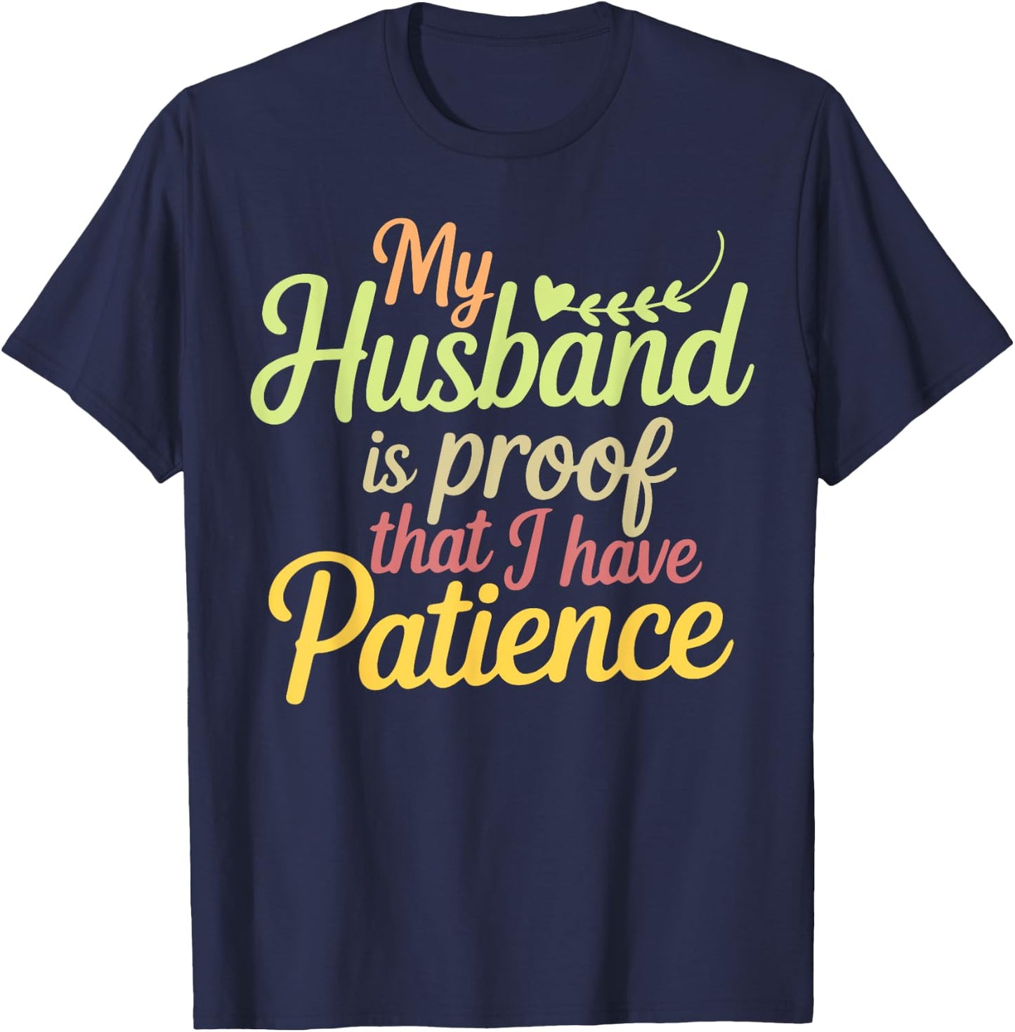 Funny My Husband is Proof That I Have Patience Wife Saying T-Shirt - T-Shirt | Navy