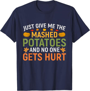 Just Give Me The Mashed Potatoes And No One Gets Hurt T-Shirt - T-Shirt | Navy