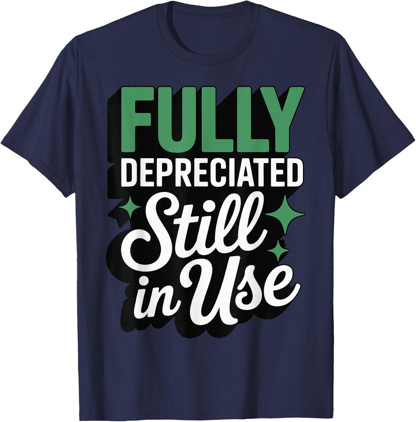 Fully Depreciated Still in Use T-Shirt - T-Shirt | Navy