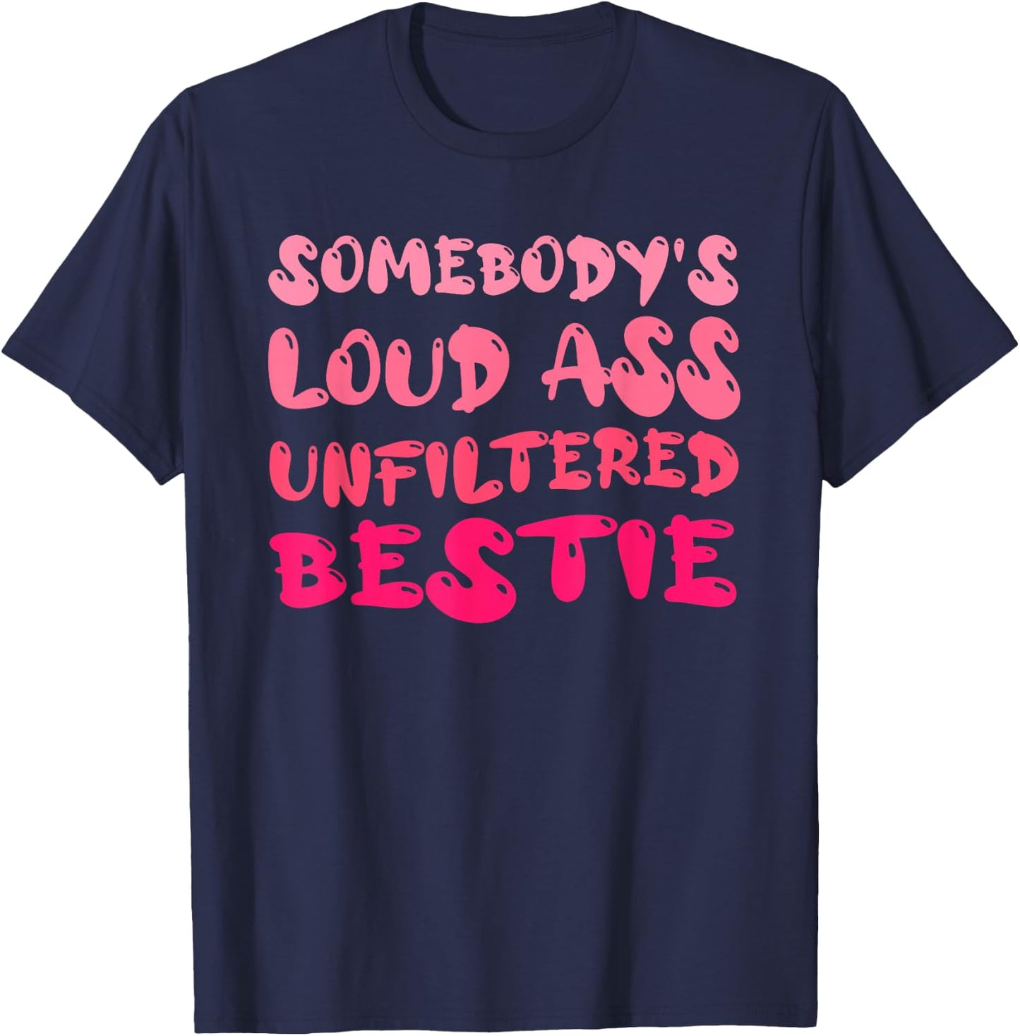 Funny Somebody's Quote Loud Ass Unfiltered Cool Bestie T-Shirt - T-Shirt | Navy