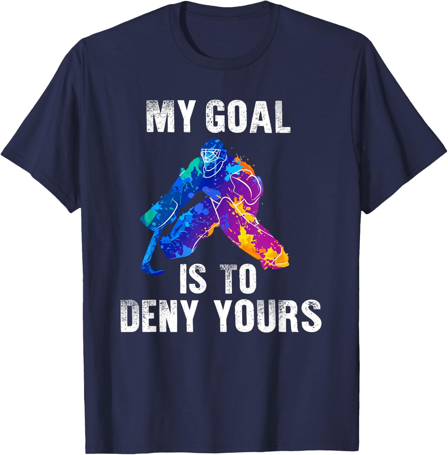 My Goal Is To Deny Yours Ice Hockey Goalie Gift T-Shirt - T-Shirt | Navy
