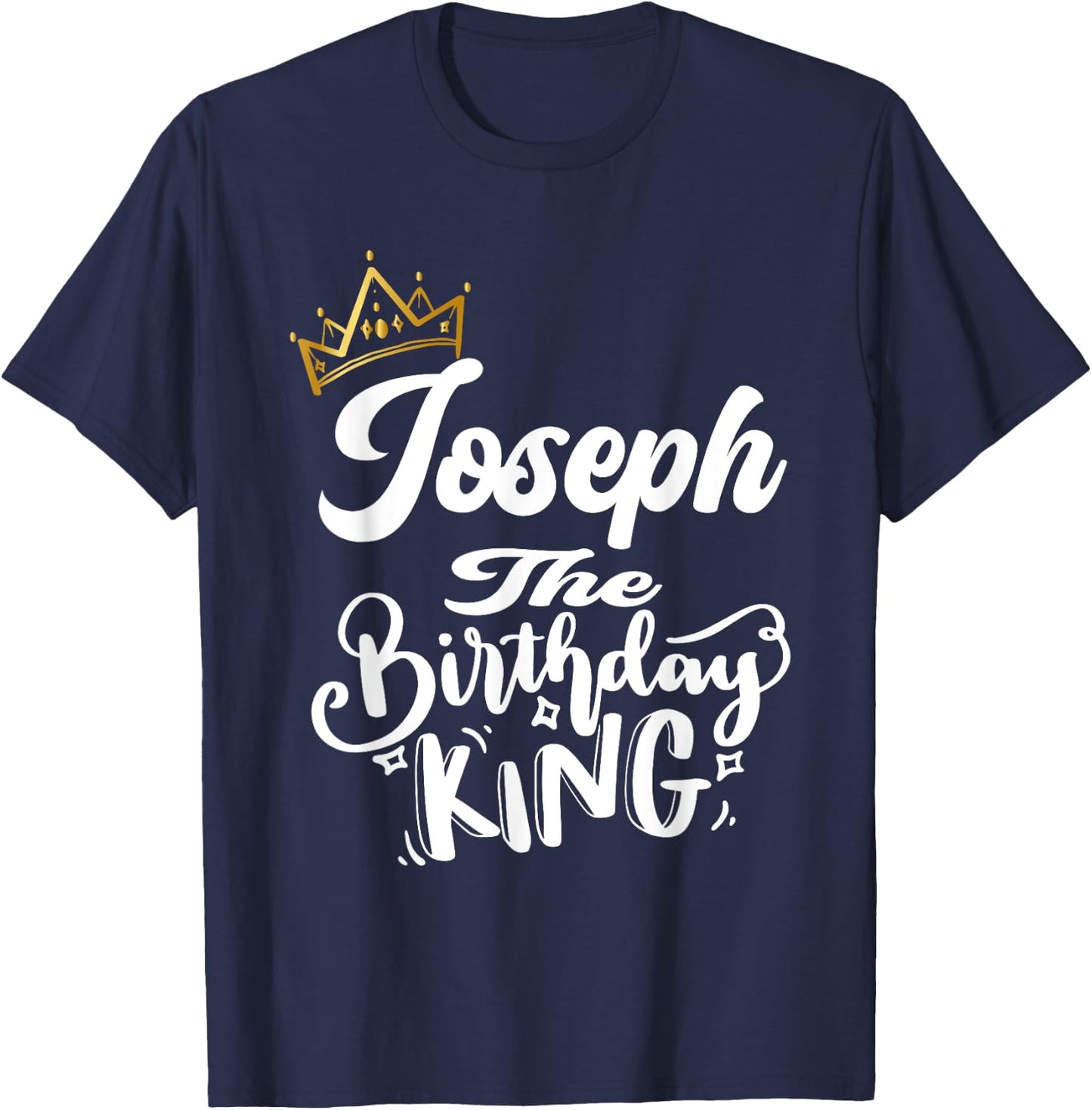 Joseph The Birthday King Happy Birthday Shirt Men Boys Teens T-Shirt - T-Shirt | Navy