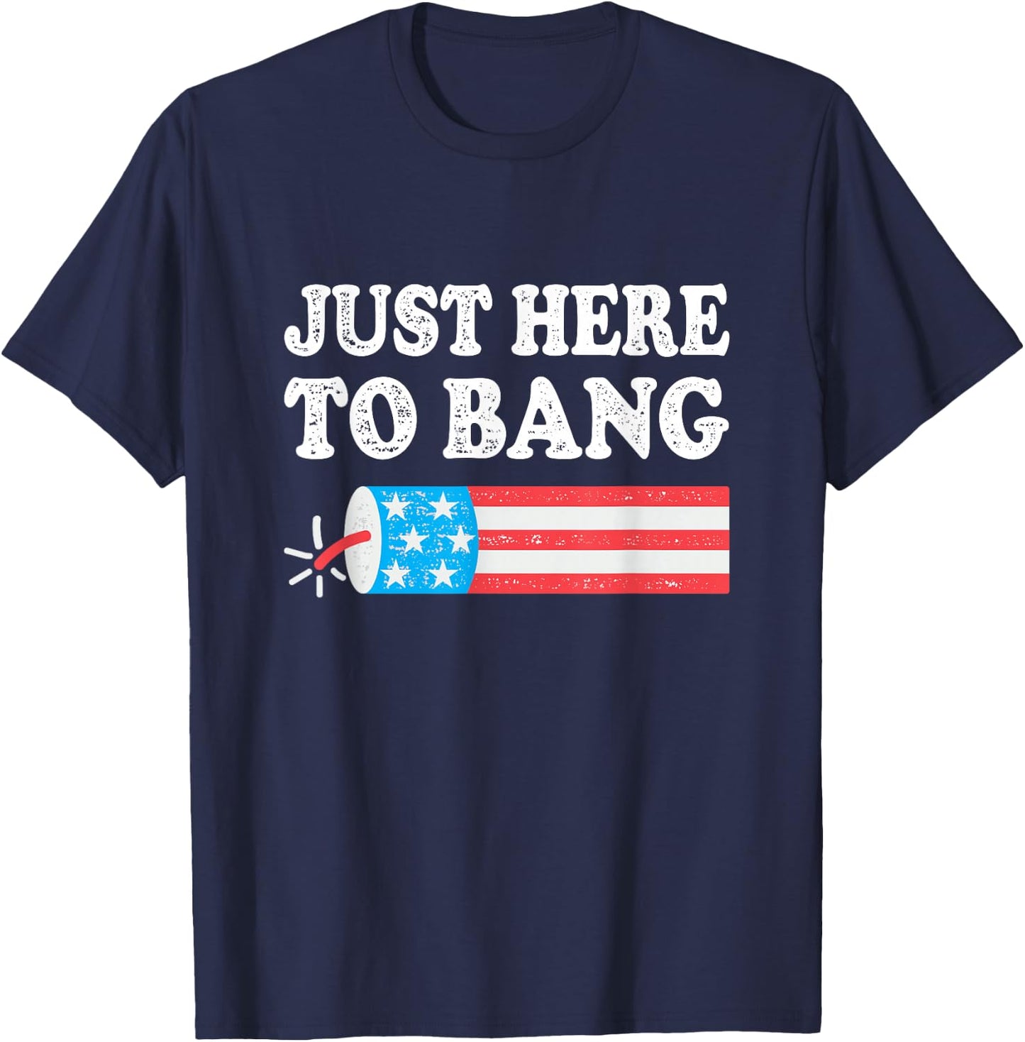 Just Here to Bang 4th July American Flag T-Shirt - T-Shirt | Navy