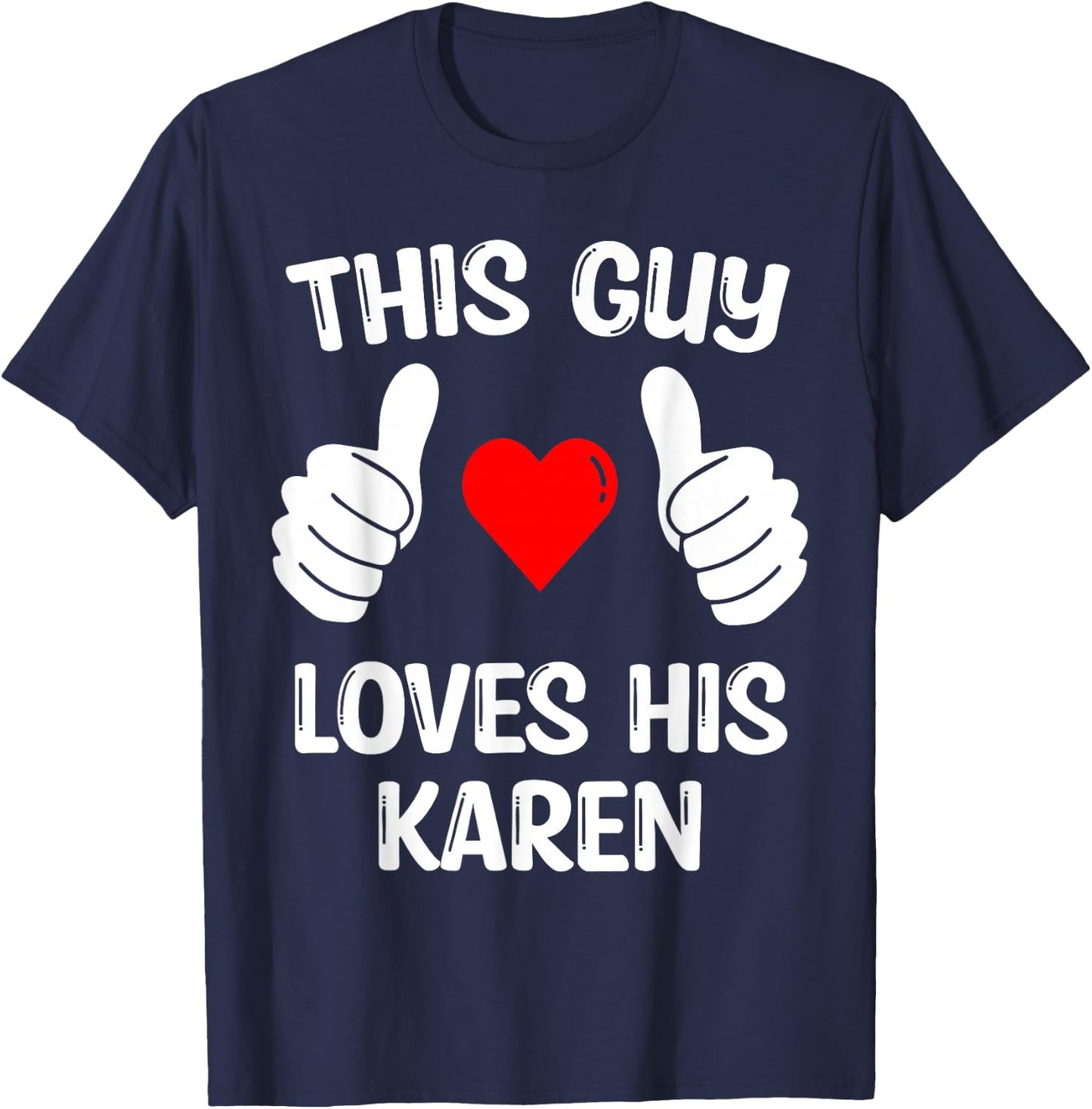 This Guy Loves His Karen Girlfriend Wife Valentine's Day T-Shirt - T-Shirt | Navy