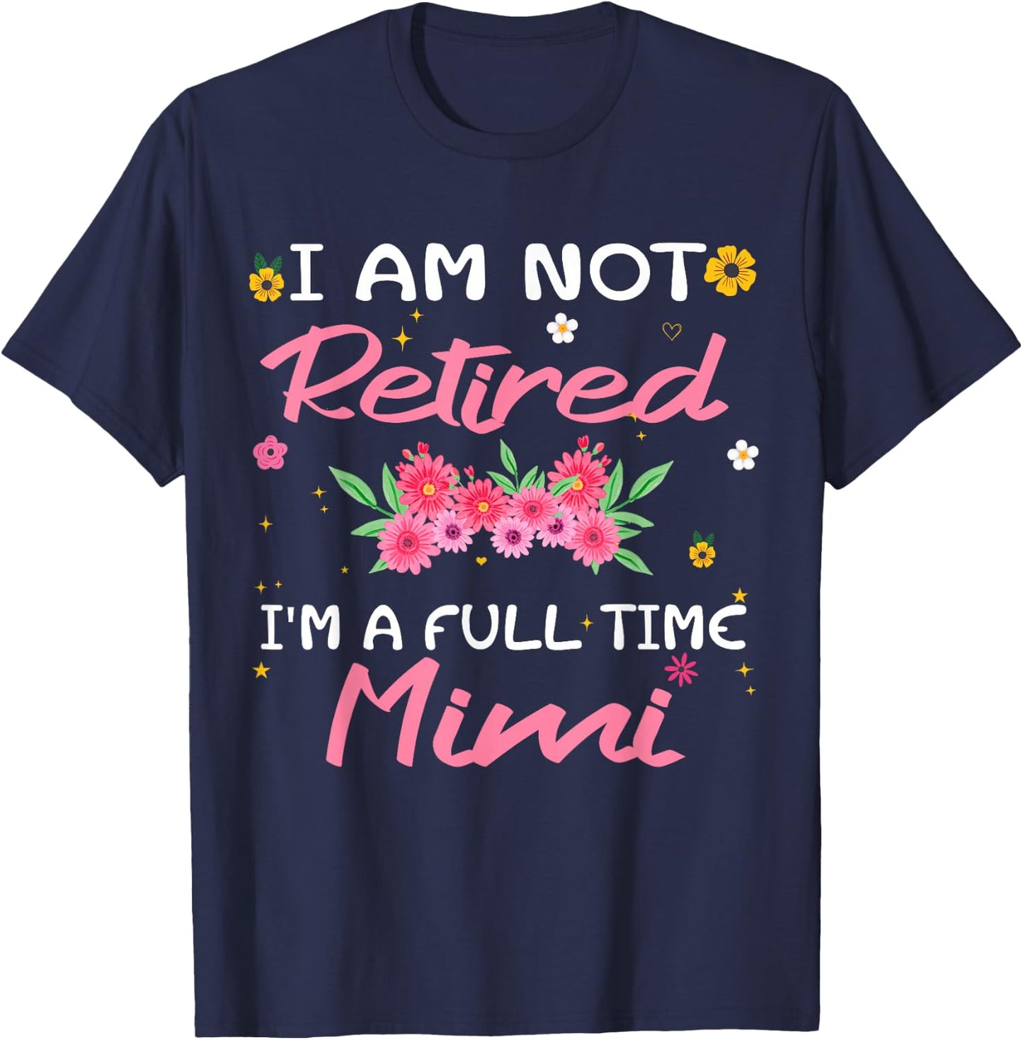 I'm Not Retired I'm a Full Time Mimi Retirement Funny T-Shirt - T-Shirt | Navy