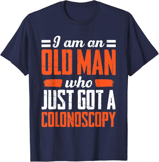 I Am An Old Man Who Just Got A Colonoscopy Colon Cancer T-Shirt - T-Shirt | Navy