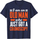 I Am An Old Man Who Just Got A Colonoscopy Colon Cancer T-Shirt - T-Shirt | Navy