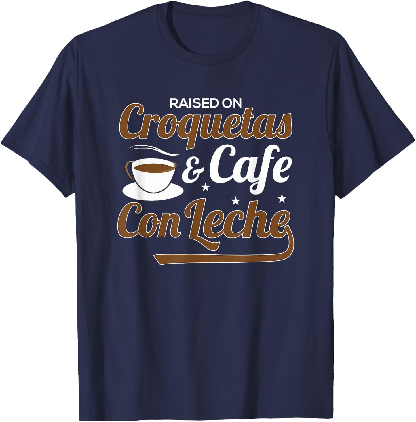 Raised On Croquetas And Cafe Con Leche T-Shirt - T-Shirt | Navy