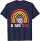 Be Kind ALOTL Axolotl Rainbow Teacher Positive Inspirational T-Shirt - T-Shirt | Navy