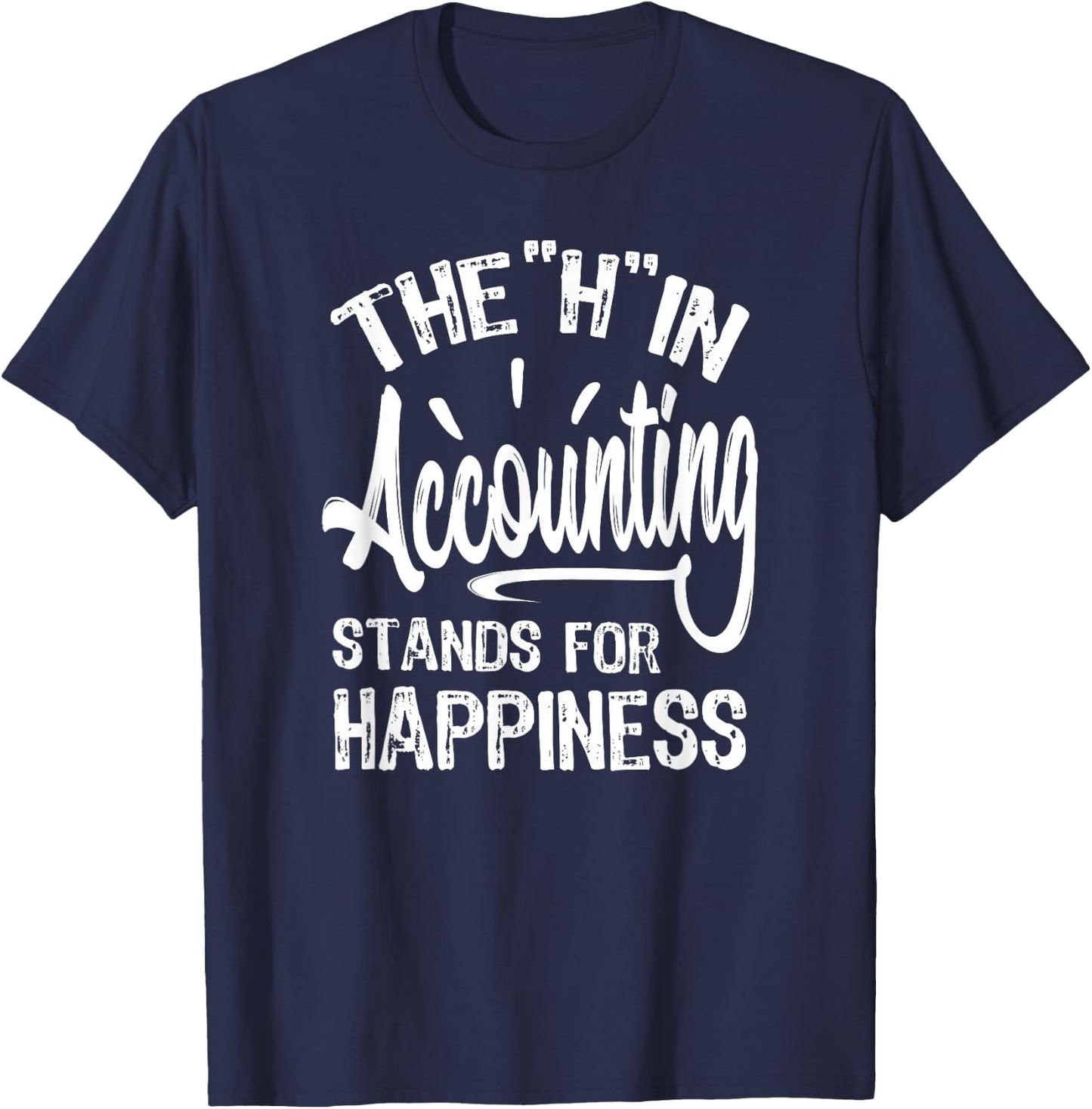 H In Accounting Stands For Happiness, Funny Accountant T-Shirt - T-Shirt | Navy
