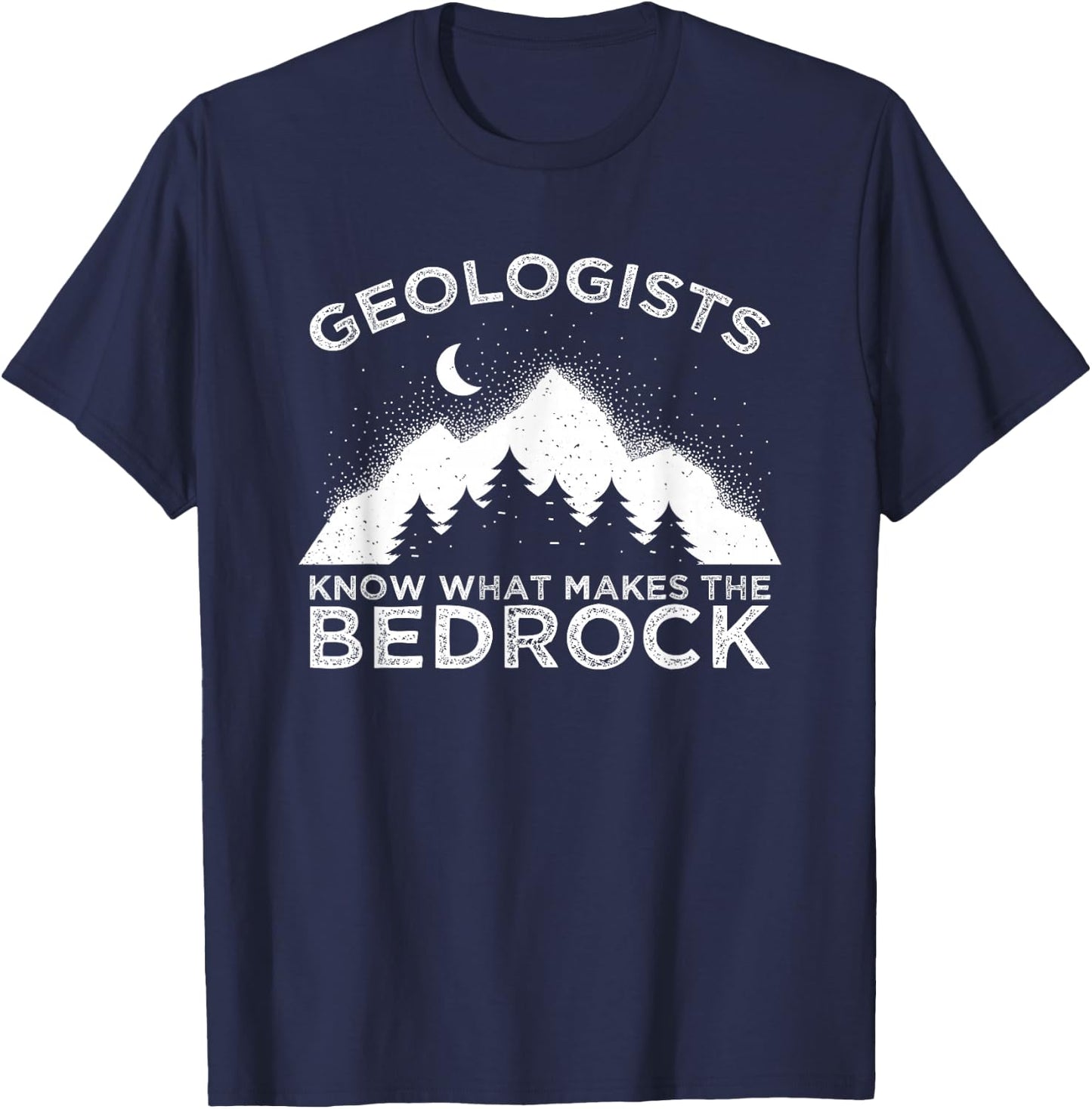 Geology Pun Geologists Know What Makes The Bedrock Rockhound T-Shirt - T-Shirt | Navy