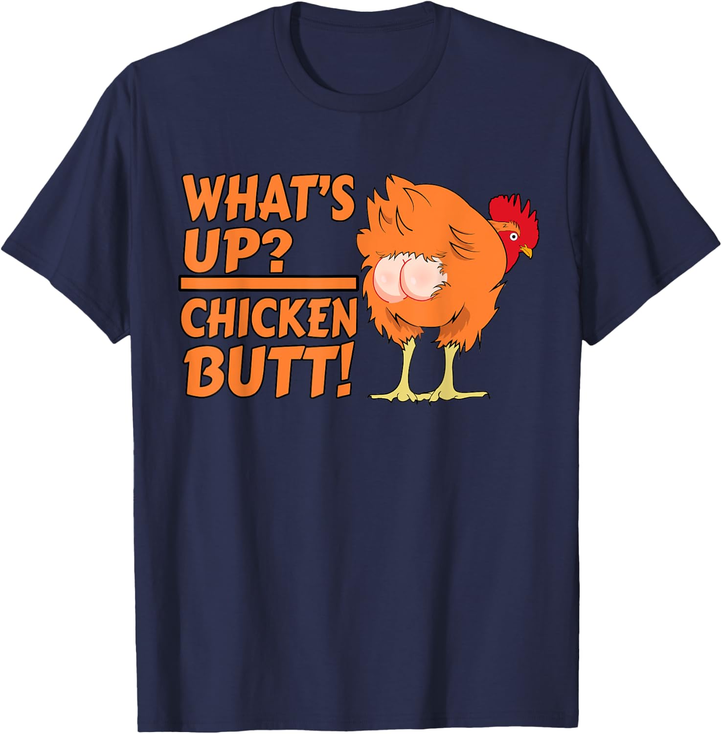 What's Up? Chicken Butt! - Funny Chicken Joke Chicken Owner T-Shirt - T-Shirt | Navy