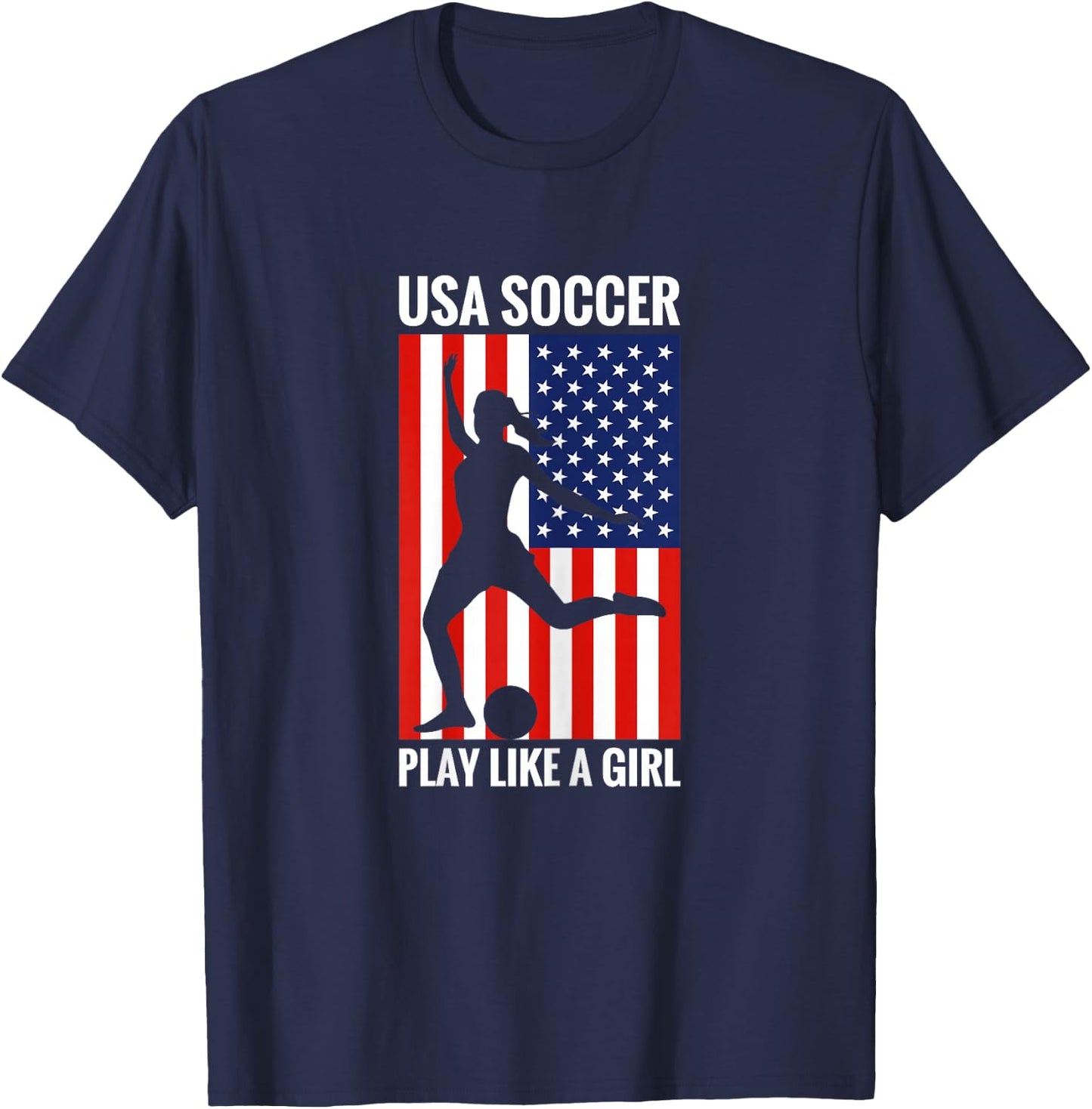 Funny Soccer USA Soccer Play Like A Girl T-Shirt - T-Shirt | Navy