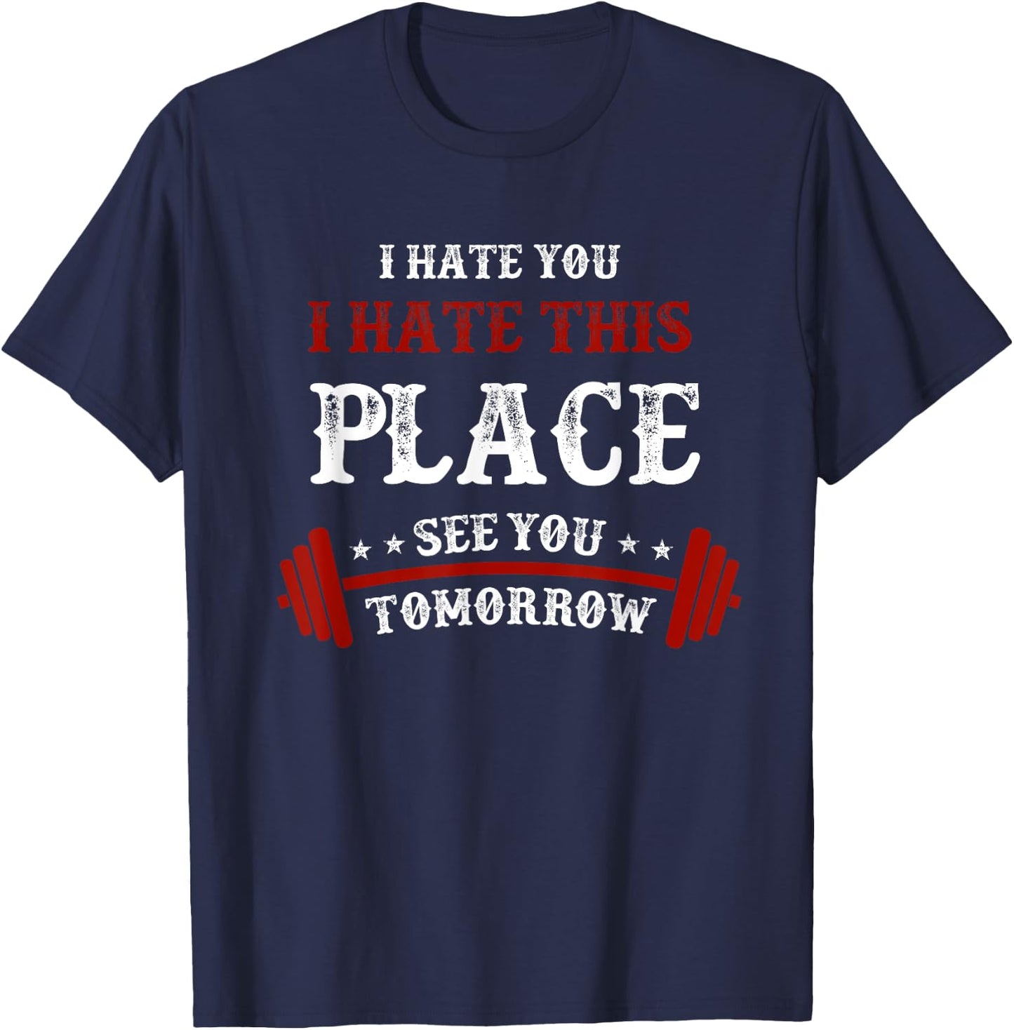 Funny Gym : I Hate You This Place See You Tomorrow T-Shirt - T-Shirt | Navy