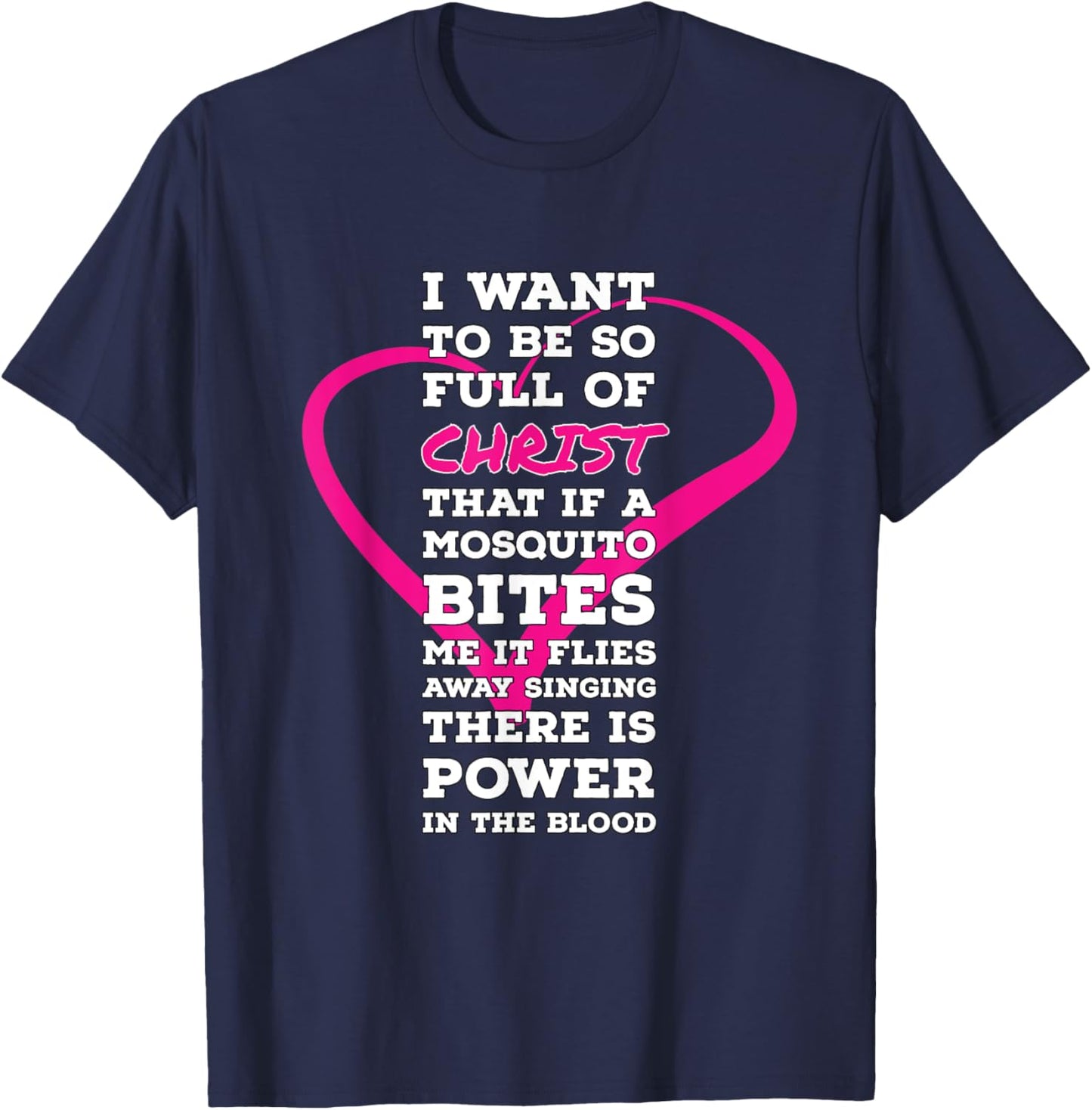 I Want To Be So Full Of Christ Religious Humor Inspirational T-Shirt - T-Shirt | Navy